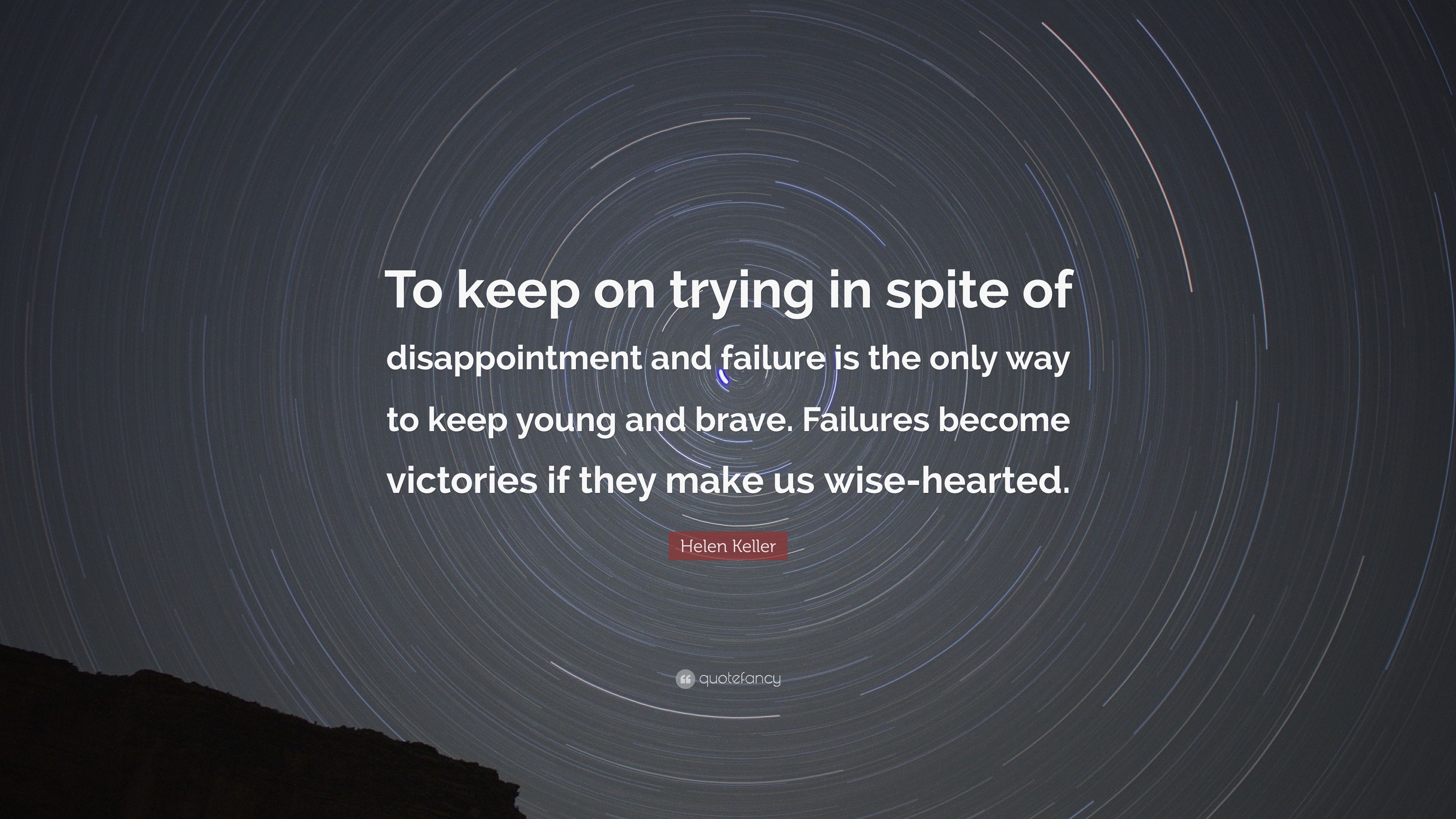 Helen Keller Quote: “To keep on trying in spite of disappointment and failure is the only way to keep young and brave. Failures become victor.” (12 wallpaper)