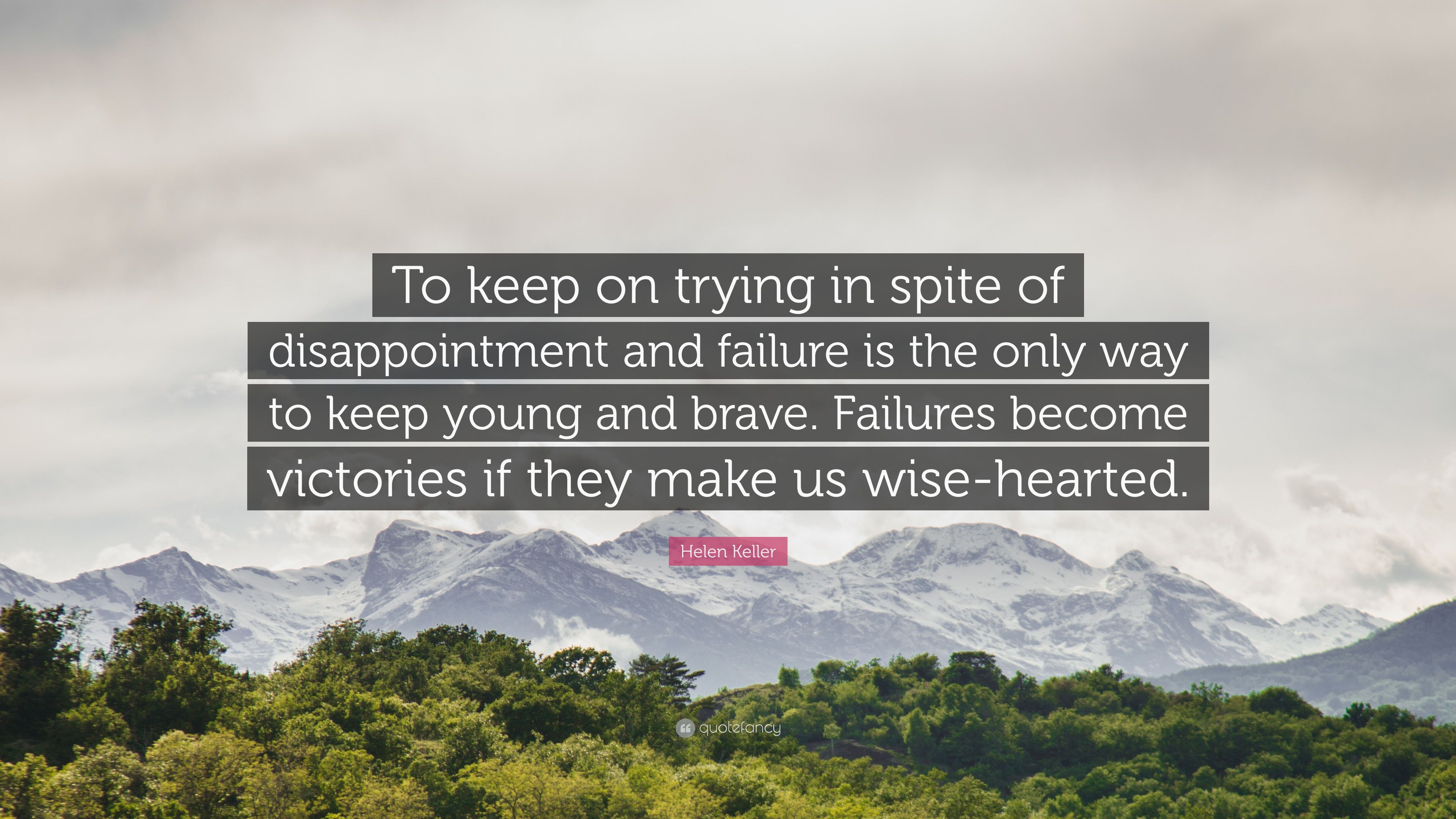 Helen Keller Quote: “To keep on trying in spite of disappointment and failure is the only way to keep young and brave. Failures become victor.” (12 wallpaper)