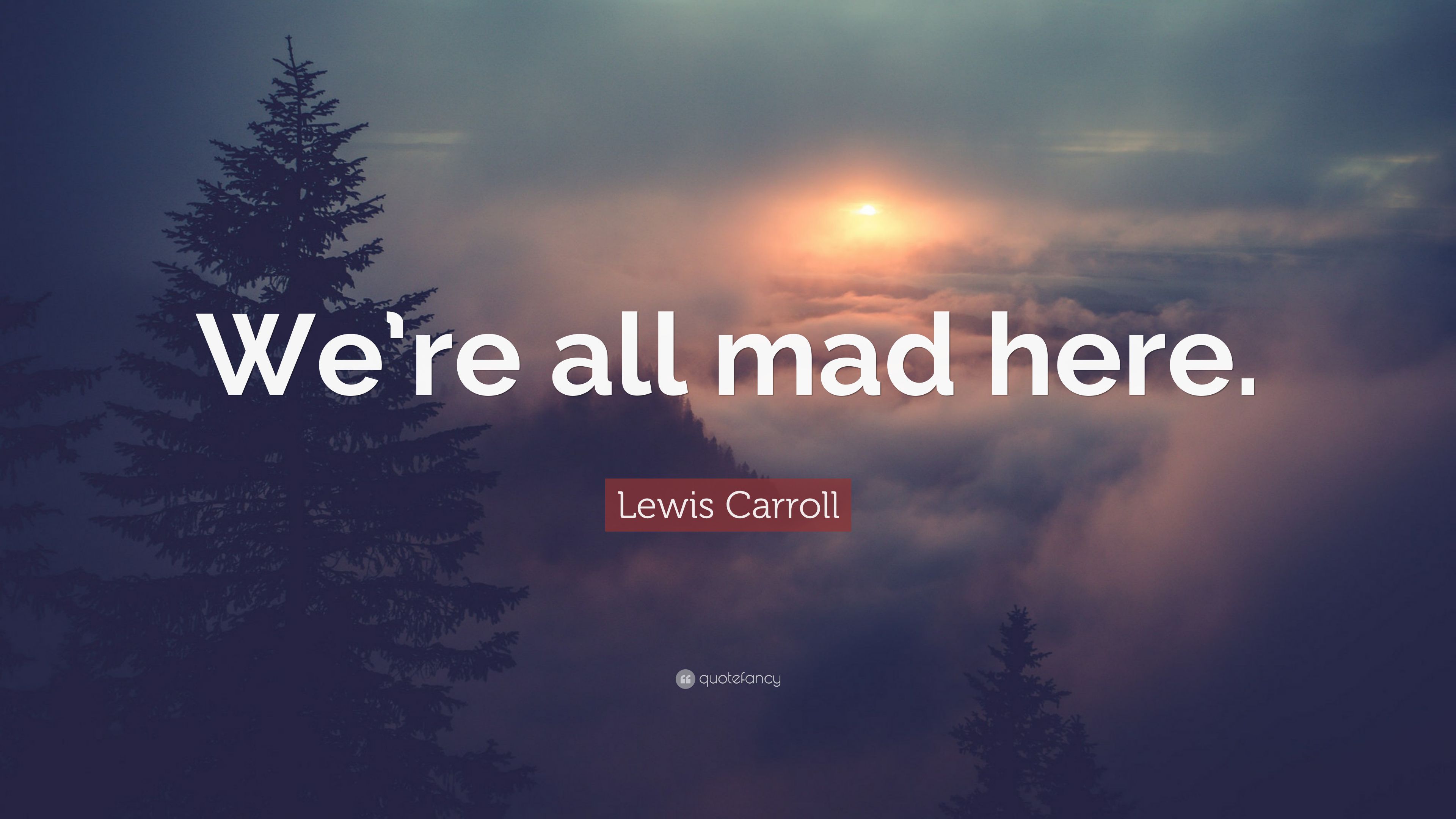 Lewis Carroll Quote: “We're all mad here.” (7 wallpaper)