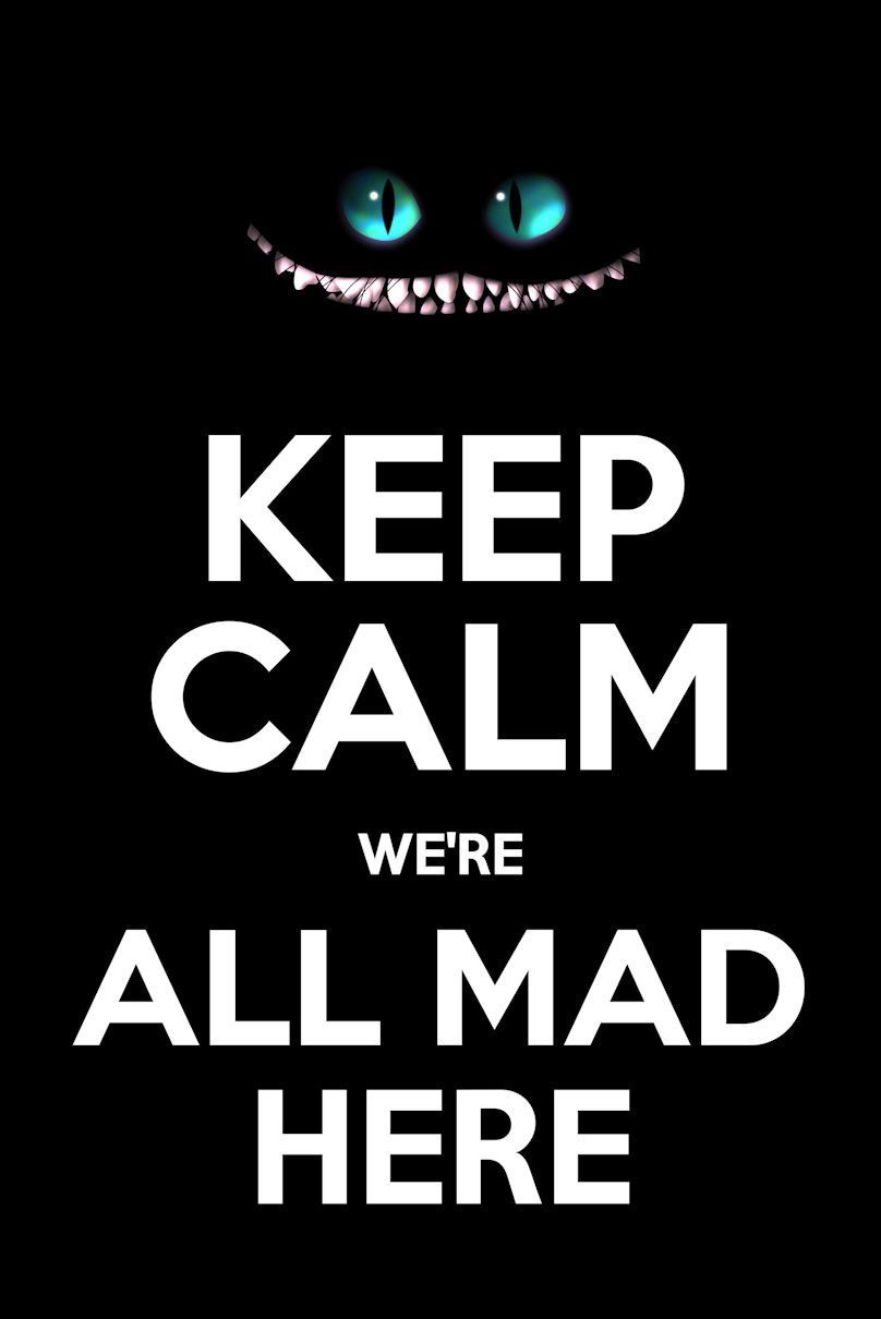 Keep Calm Alice in Wonderland We&;re All Mad Here Poster. Keep calm, Keep calm quotes, Calm quotes