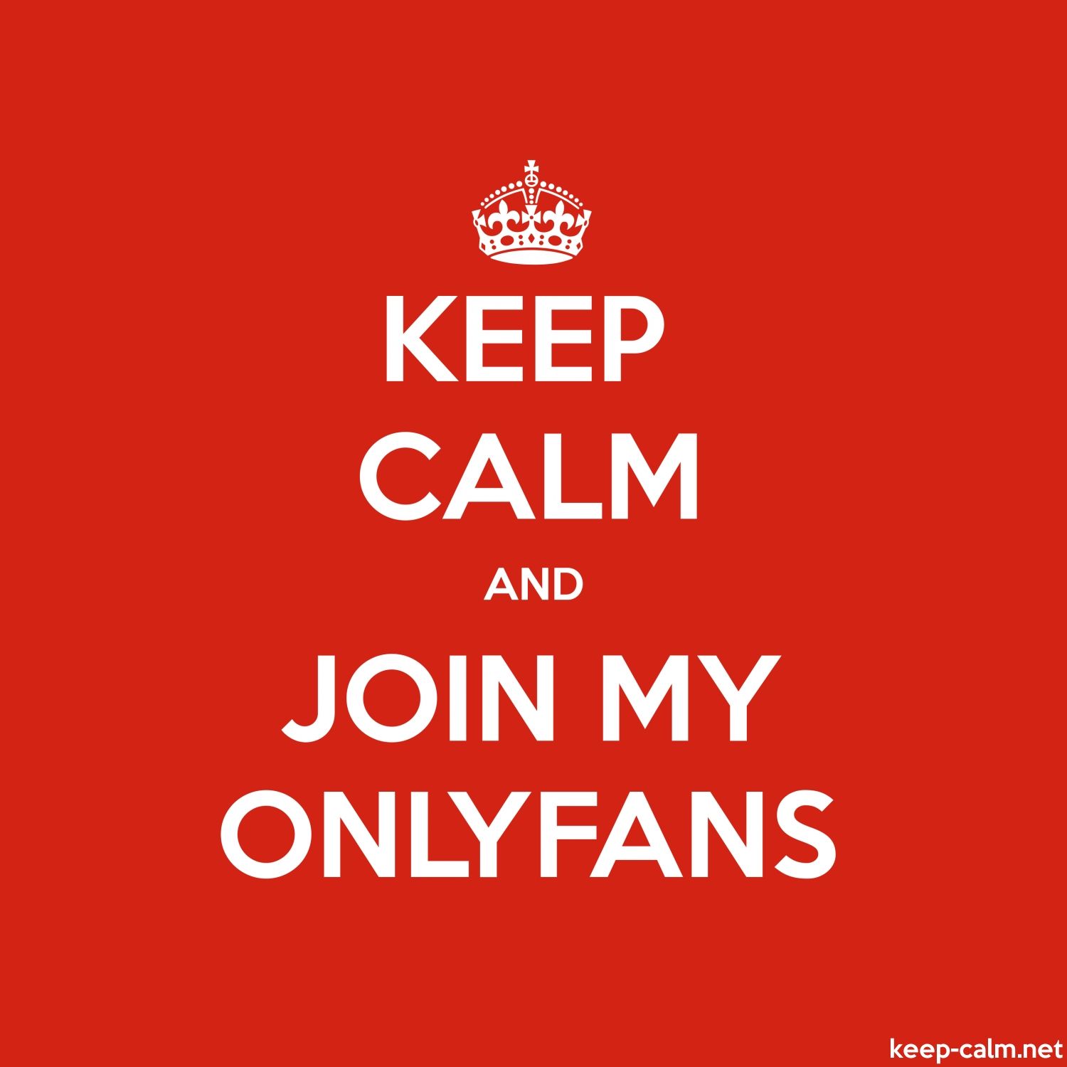 KEEP CALM AND JOIN MY ONLYFANS