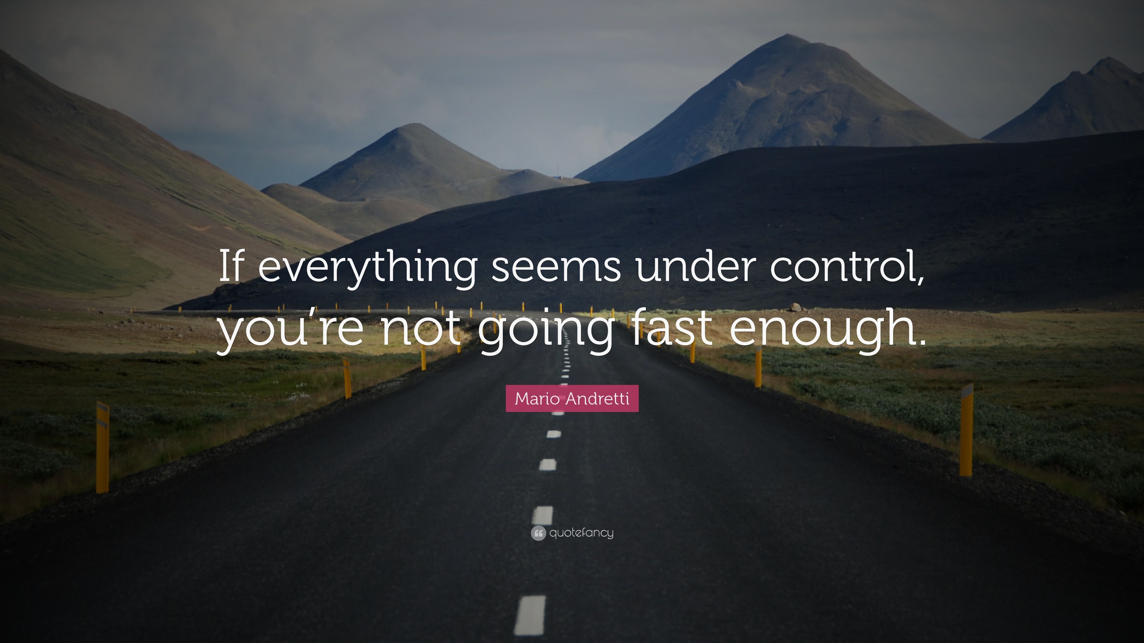 Mario Andretti Quote: “If everything seems under control, you're not going fast enough.” (21 wallpaper)