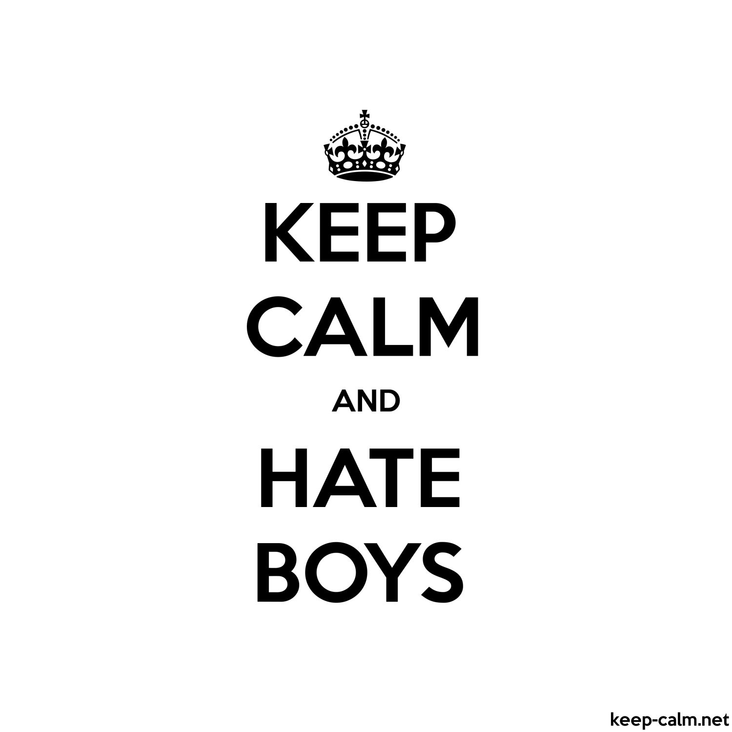 KEEP CALM AND HATE BOYS