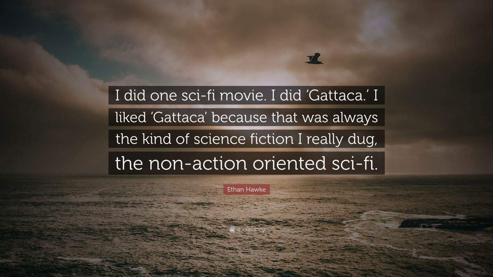 Ethan Hawke Quote: “I Did One Sci Fi Movie. I Did 'Gattaca.' I Liked ' Gattaca' Because That Was Always The Kind Of Science Fiction I Really .” (7 Wallpaper)