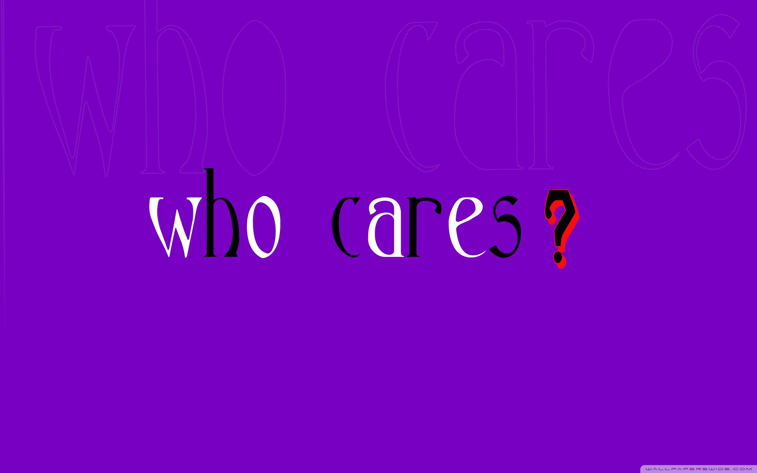 Who Cares? Ultra HD Desktop Background Wallpaper for 4K UHD TV, Multi Display, Dual Monitor, Tablet