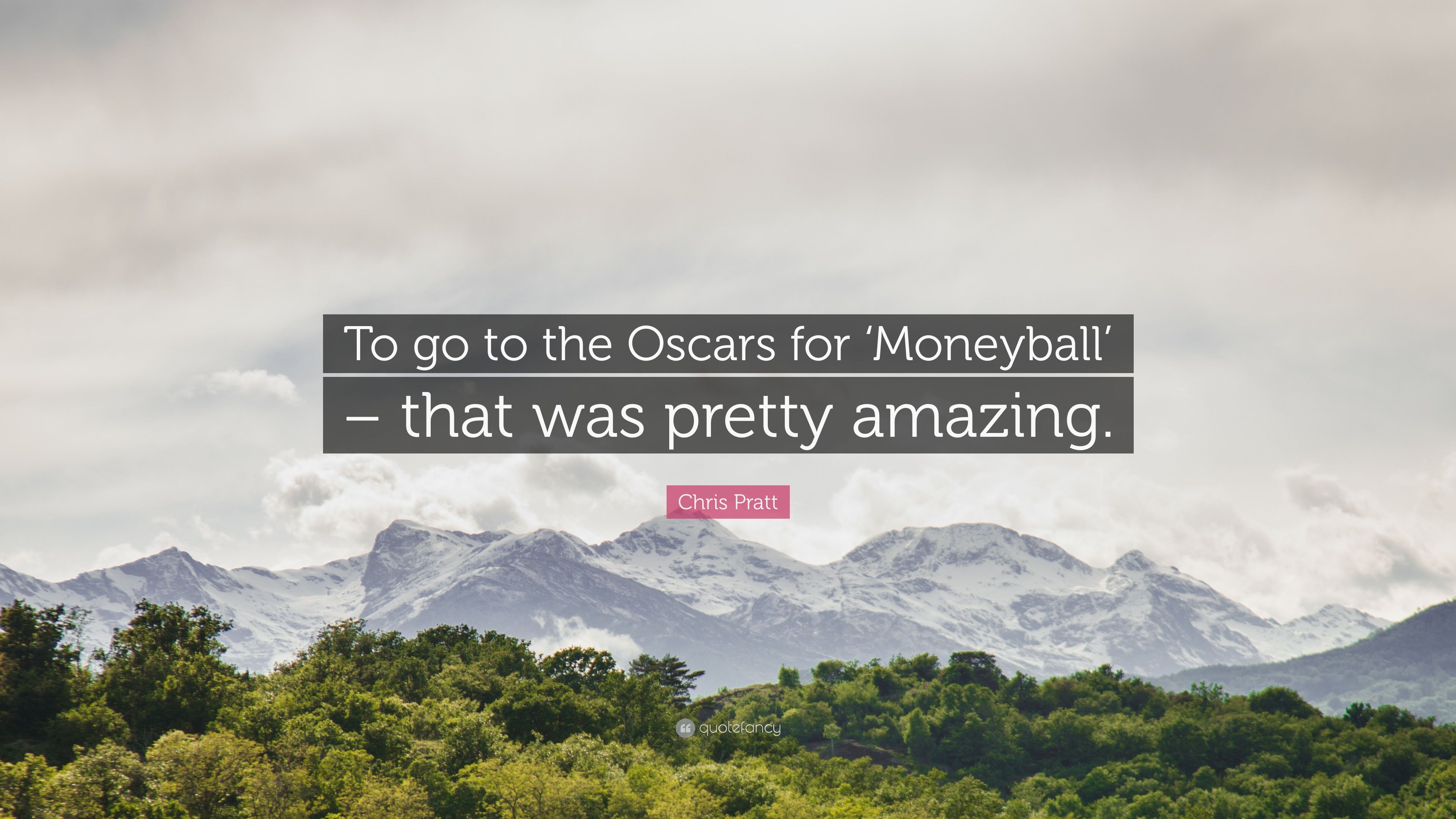 Chris Pratt Quote: “To go to the Oscars for 'Moneyball'