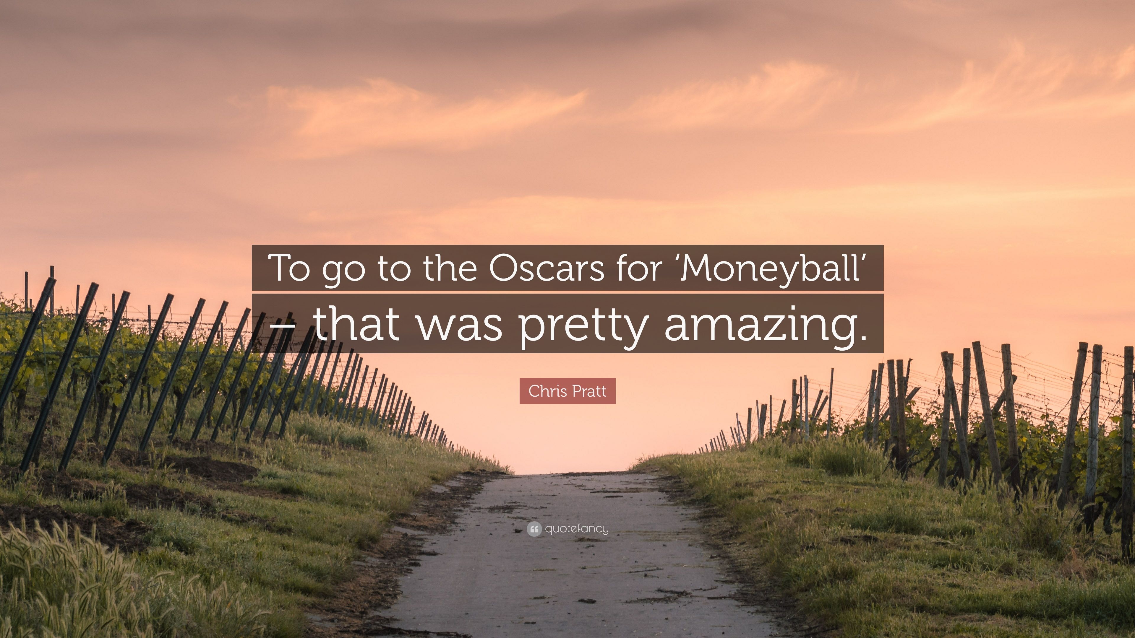 Chris Pratt Quote: “To go to the Oscars for 'Moneyball'