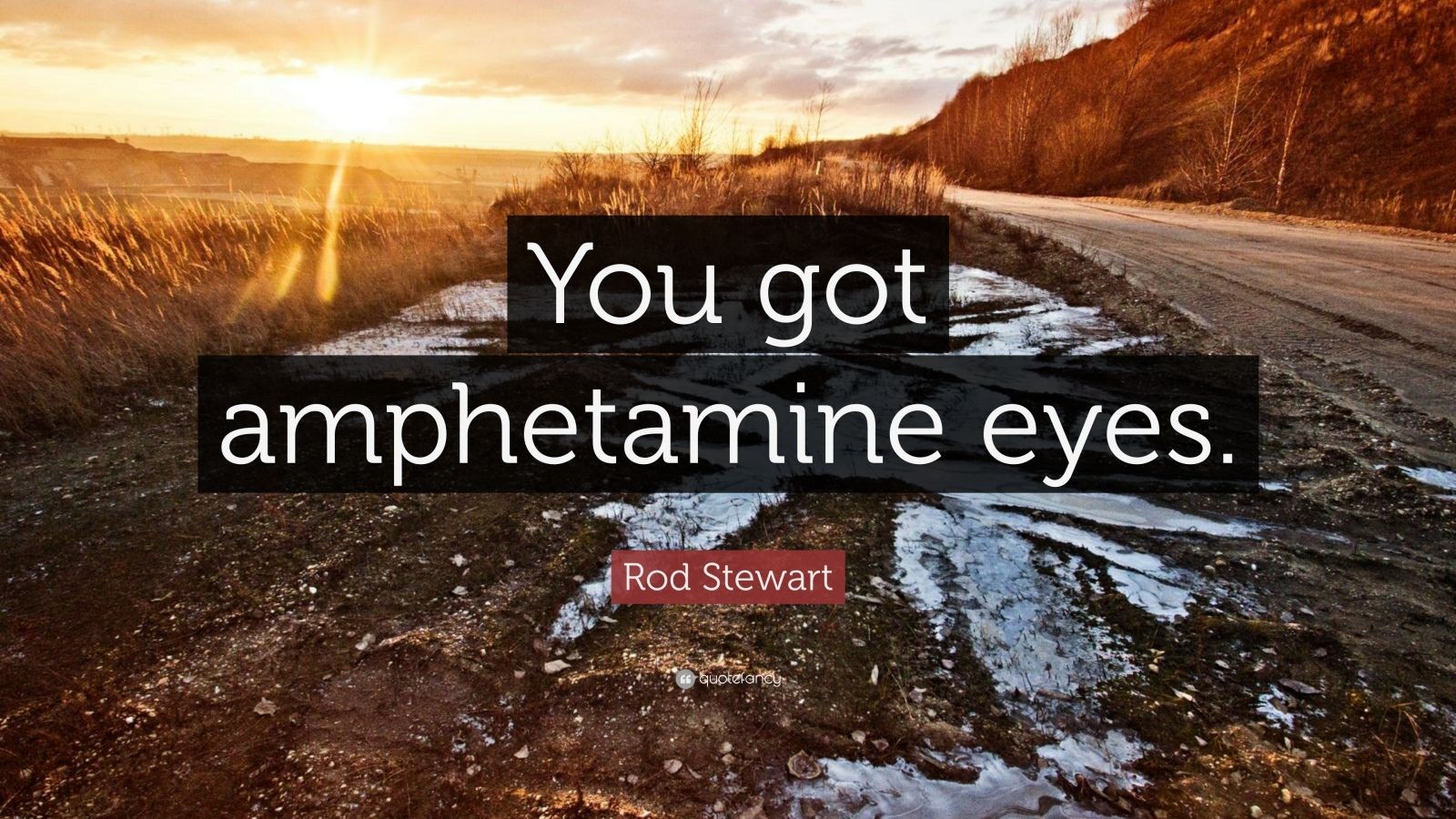 Rod Stewart Quote: “You got amphetamine eyes.” (7 wallpaper)