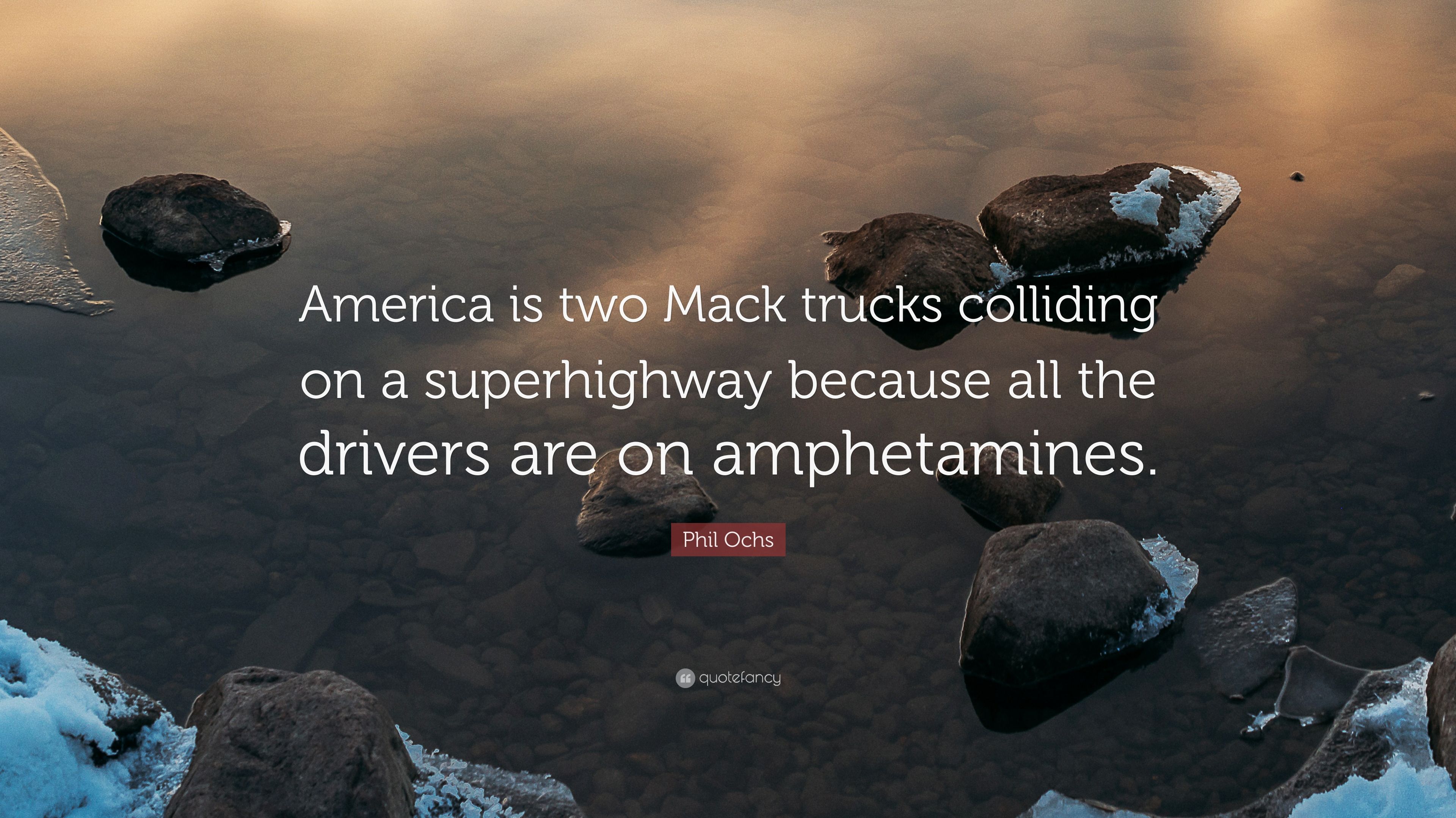 Phil Ochs Quote: “America is two Mack trucks colliding on a superhighway because all the drivers are on amphetamines.” (7 wallpaper)