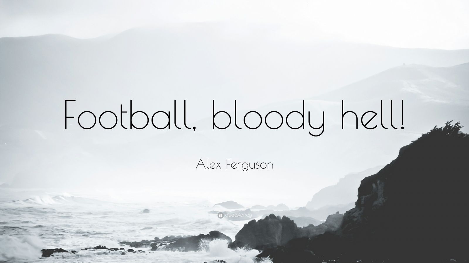 Alex Ferguson Quote: “Football, bloody hell!” (12 wallpaper)