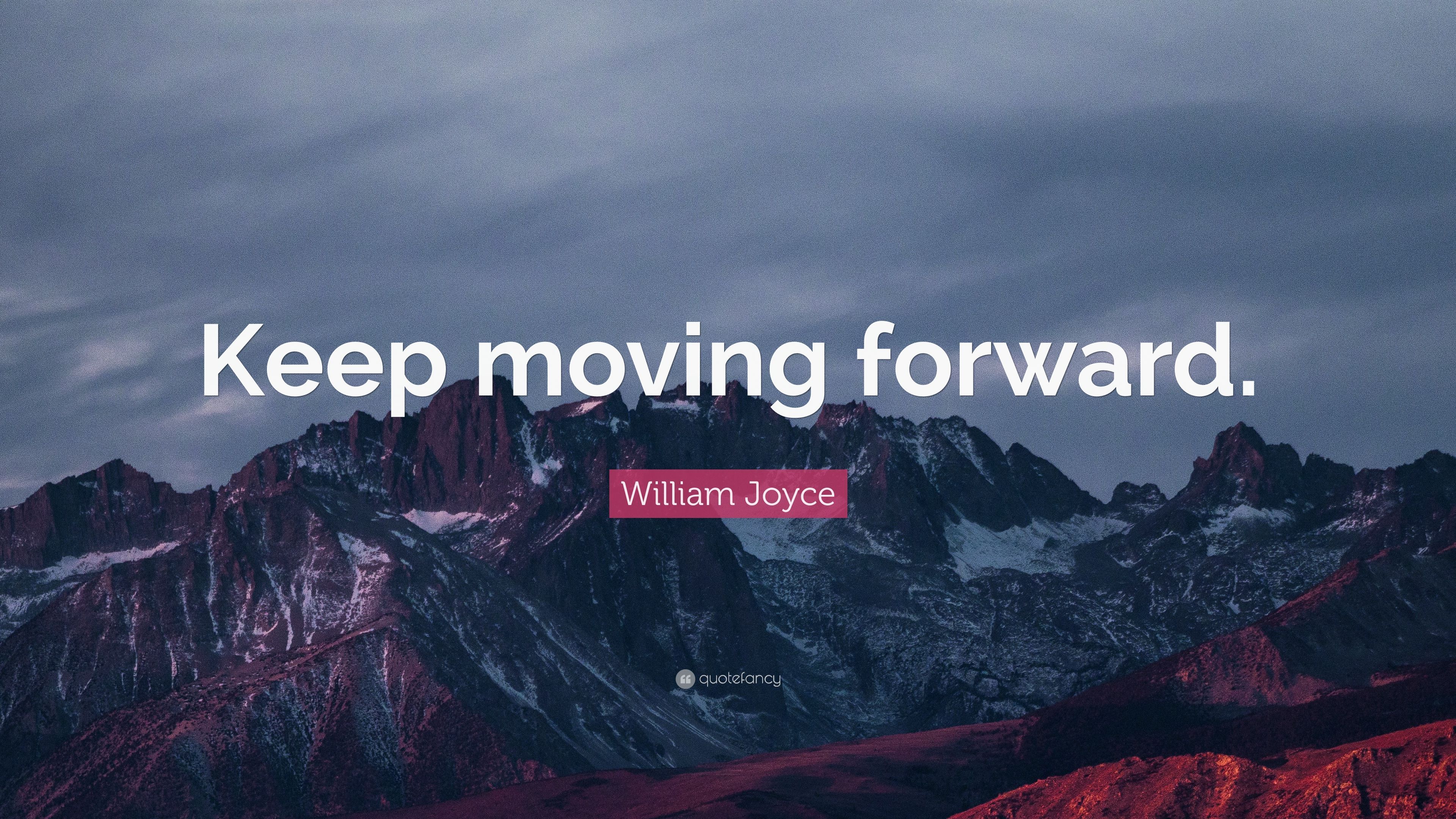 William Joyce Quote: “Keep moving forward.” (7 wallpaper)