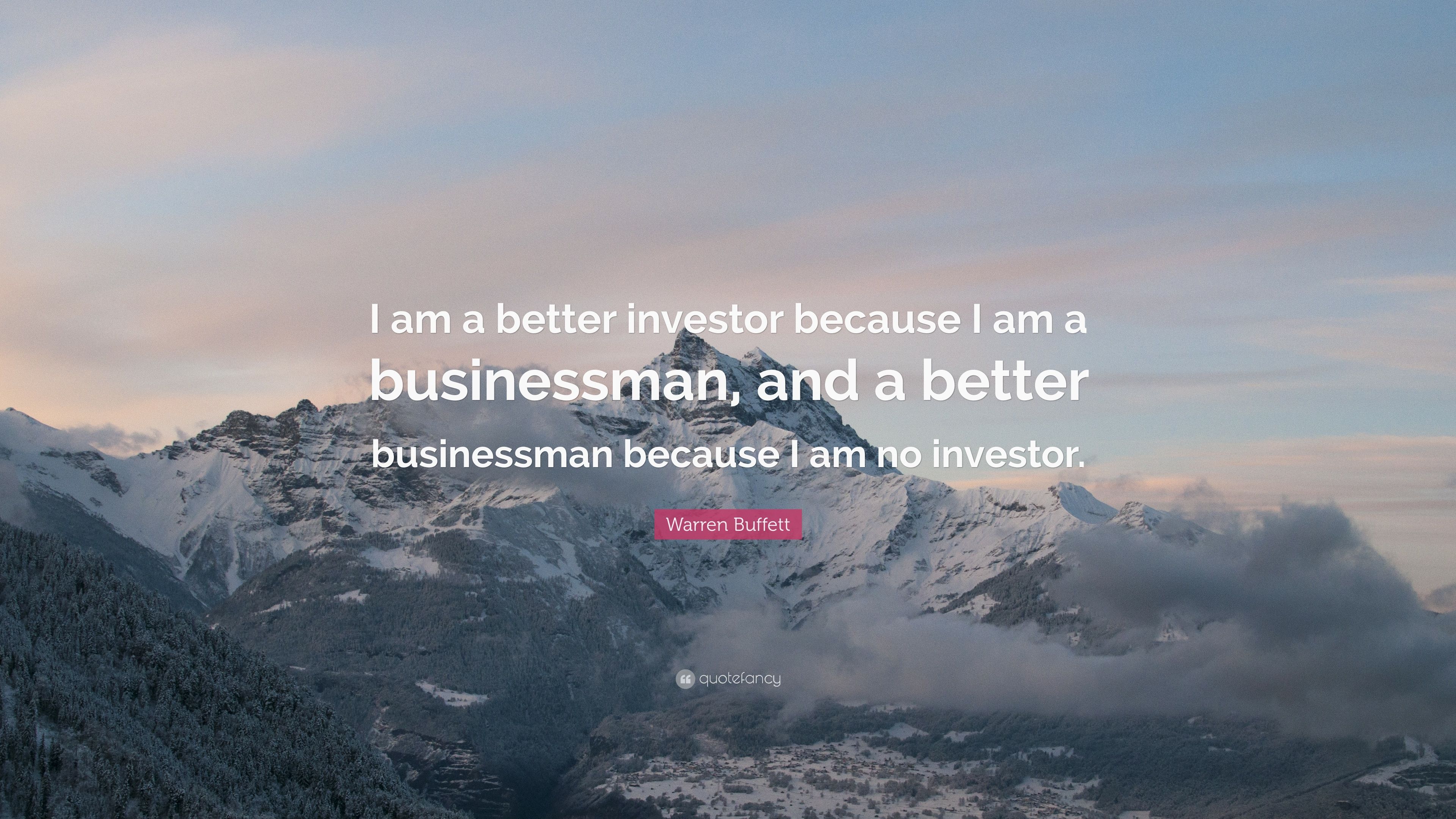 Warren Buffett Quote: “I am a better investor because I am a businessman, and a better businessman because I am no investor.” (10 wallpaper)
