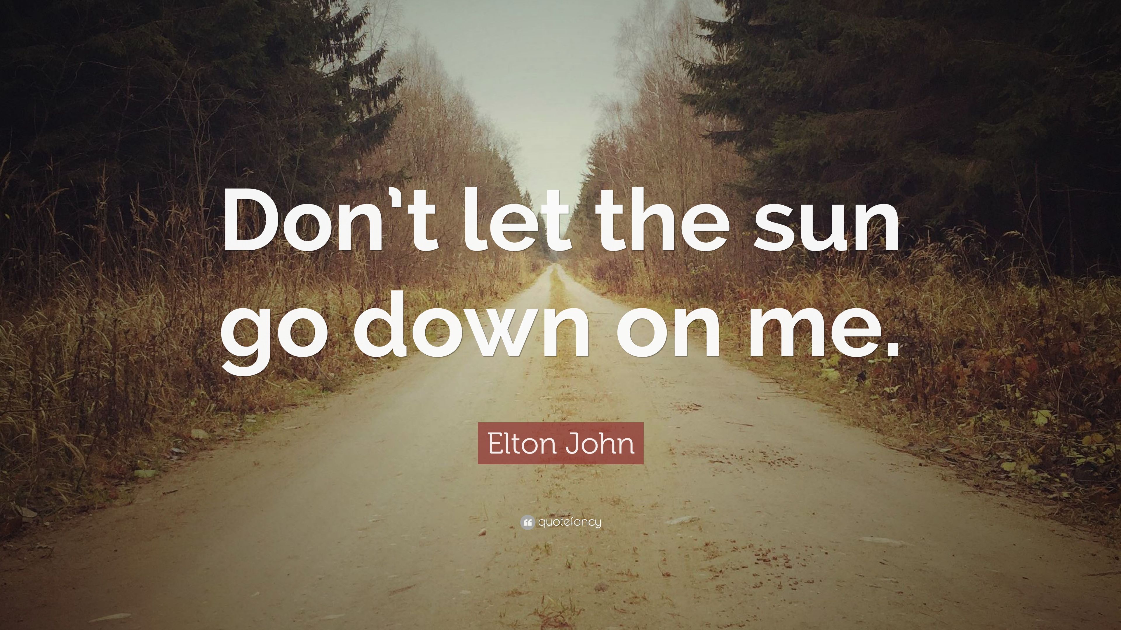 Elton John Quote: “Don't let the sun go down on me.” (12 wallpaper)