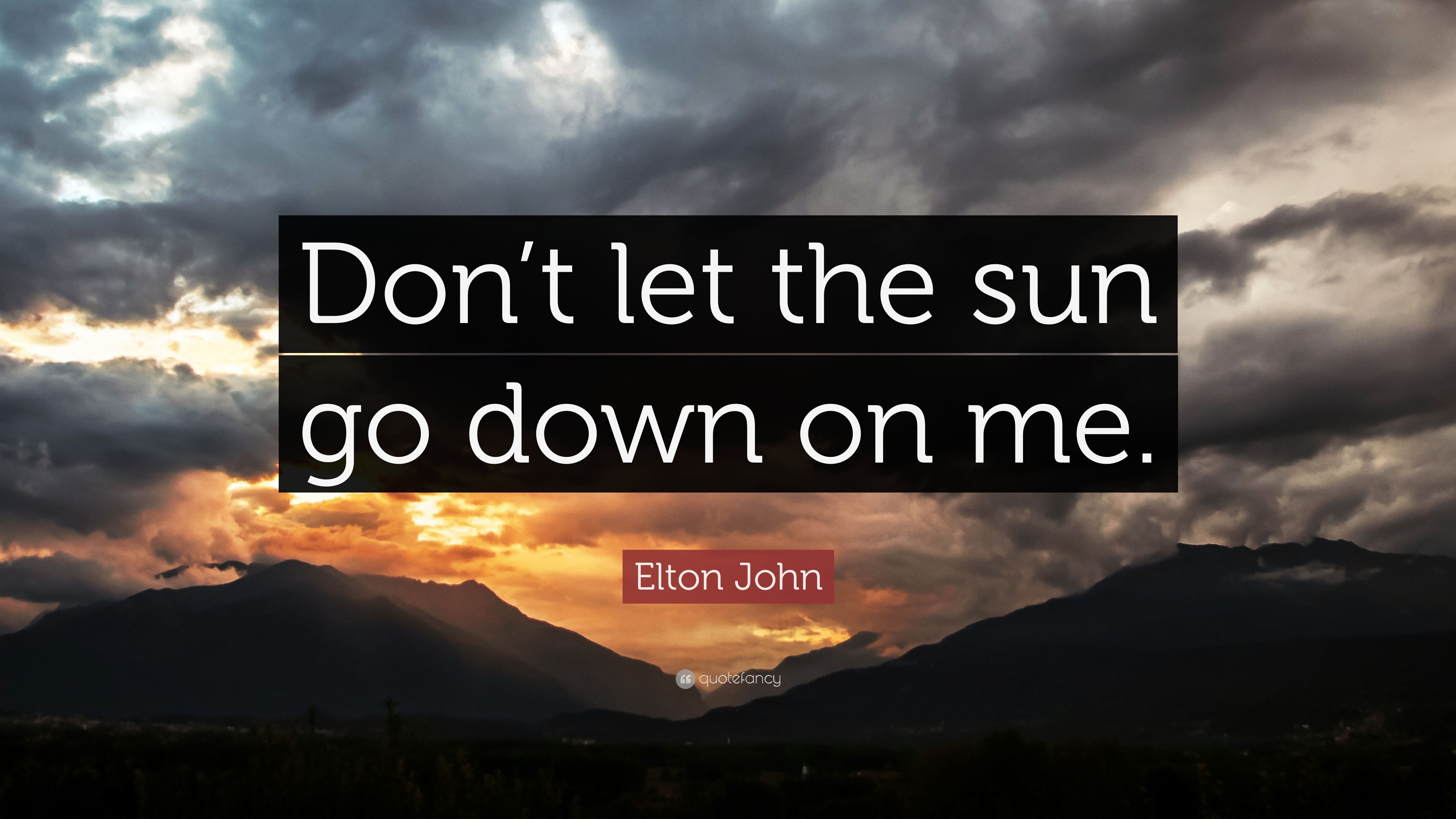 Elton John Quote: “Don't let the sun go down on me.” (12 wallpaper)