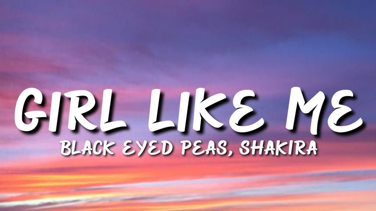 Black Eyed Peas, Shakira LIKE ME (Lyrics) Black Eyed Peas Shakira GIRL LIKE ME [Tiktok Song]