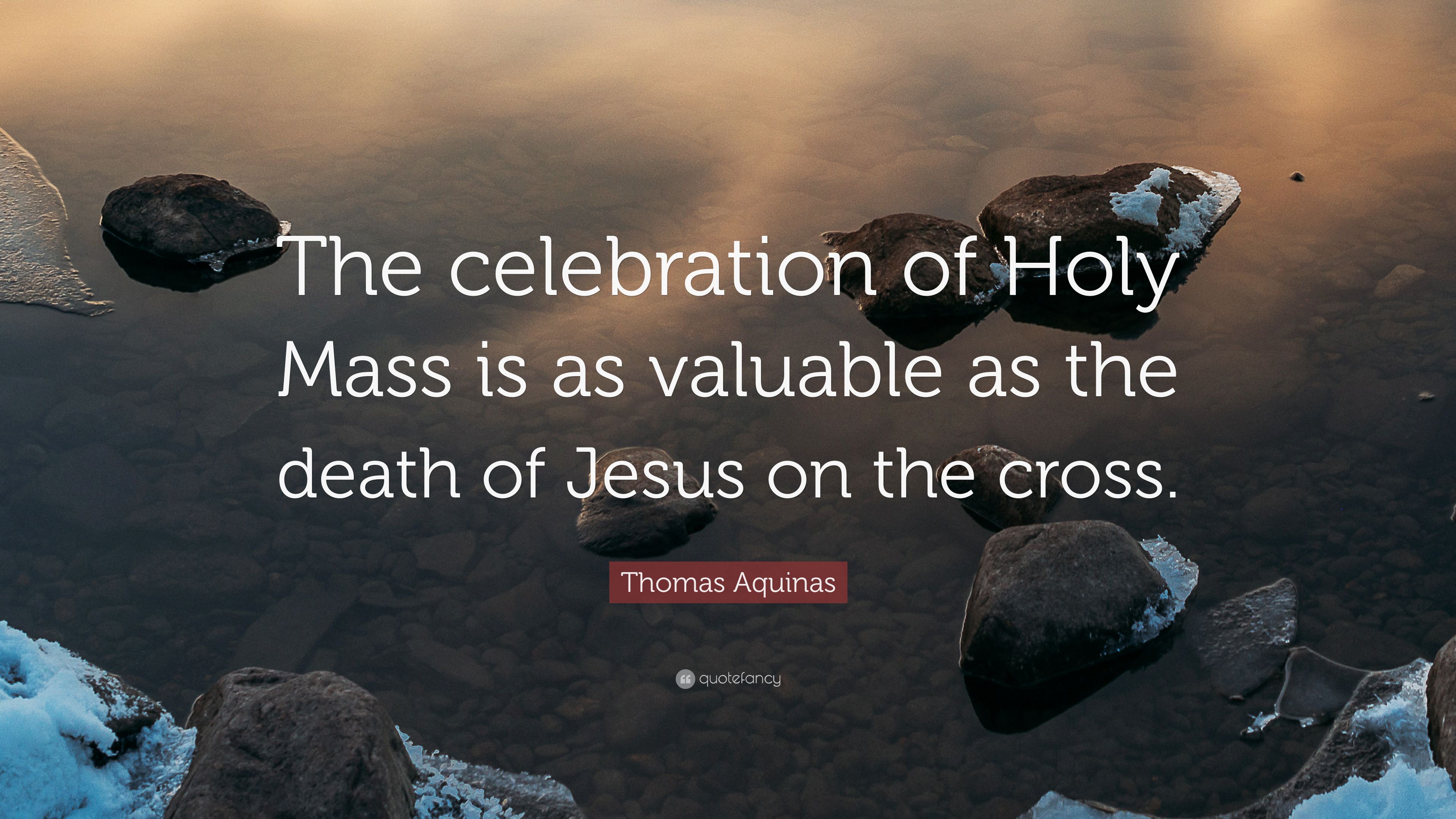 Thomas Aquinas Quote: “The celebration of Holy Mass is as valuable as the death of Jesus on the cross.” (7 wallpaper)
