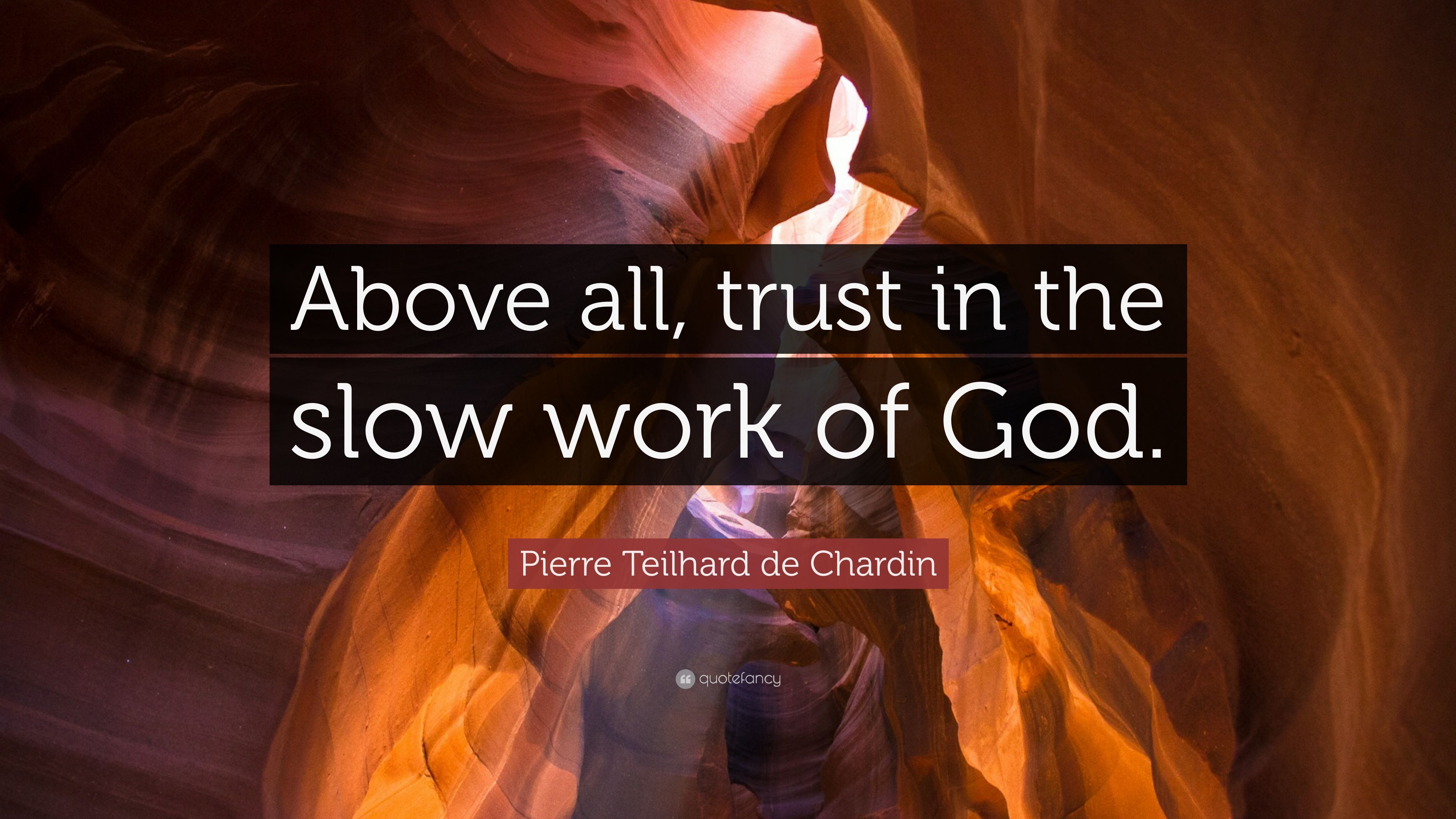 Pierre Teilhard de Chardin Quote: “Above all, trust in the slow work of God.” (9 wallpaper)