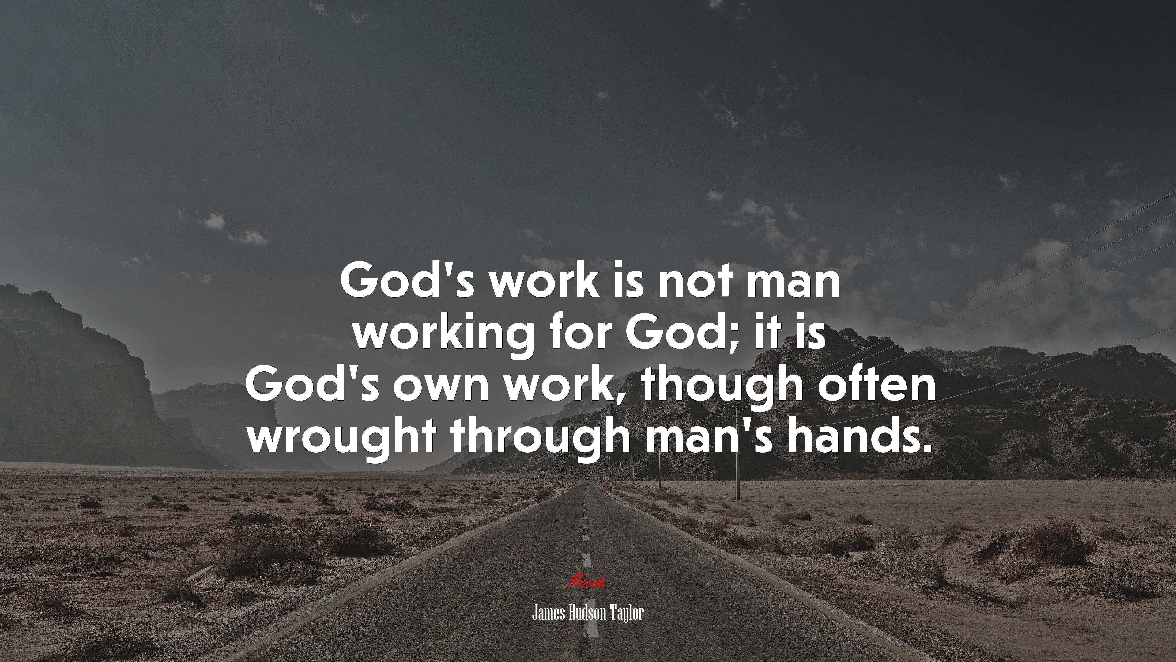 God's work is not man working for God; it is God's own work, though often wrought through man's hands. James Hudson Taylor quote, 4k wallpaper. Mocah.org HD Desktop Wallpaper