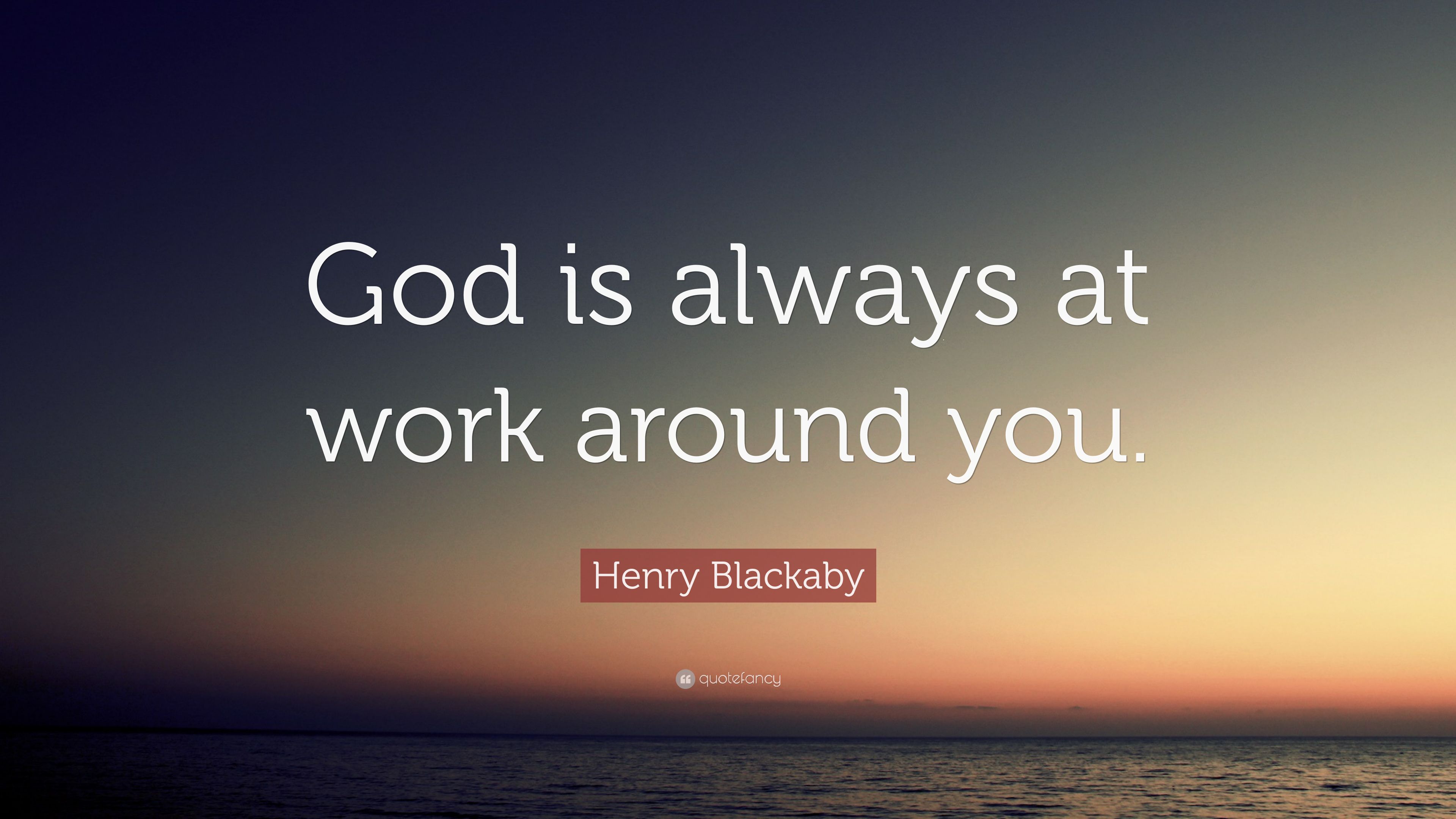Henry Blackaby Quote: “God is always at work around you.” (7 wallpaper)