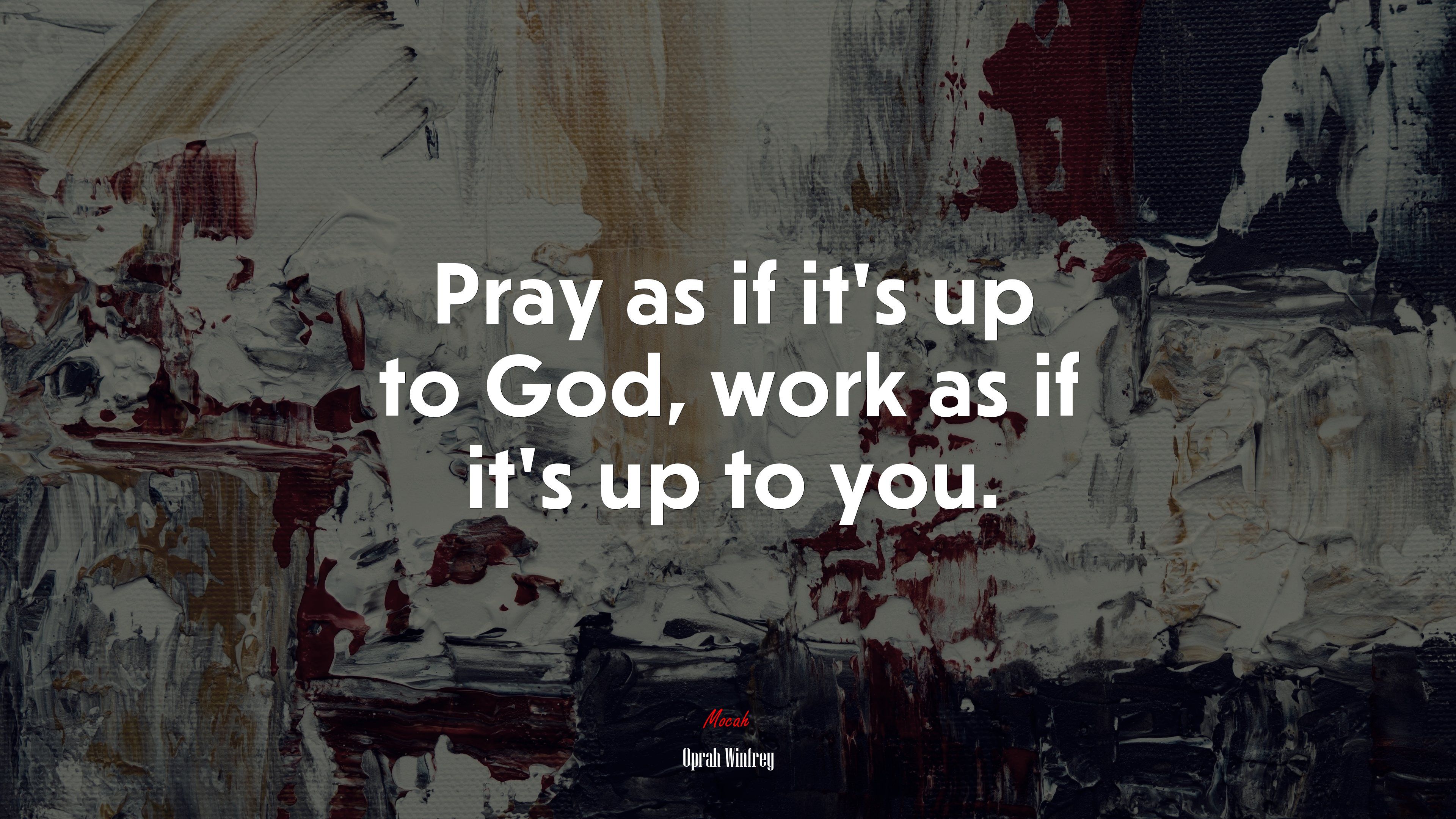 Pray as if it's up to God, work as if it's up to you. Oprah Winfrey quote, 4k wallpaper. Mocah.org HD Desktop Wallpaper