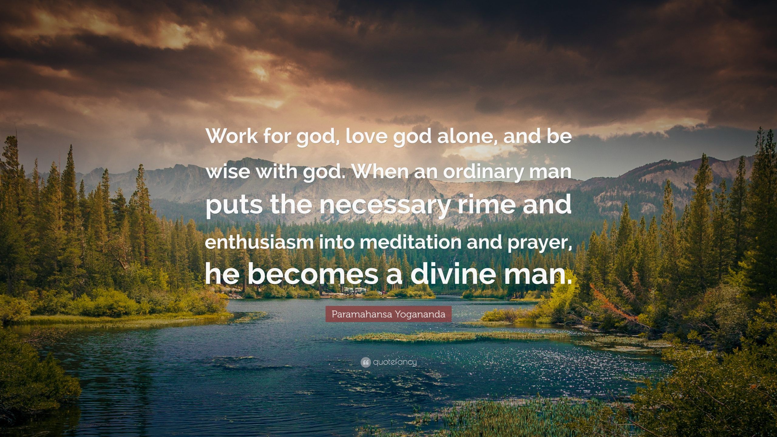 Quotes Paramahansa Yogananda Quote E2809cwork For God Love Alone And Wise With When An Ordinary Man Puts The Necessary Rime Enthusiasm Into Med Wallpaper 45 Quotes Yogananda Picture Ideas