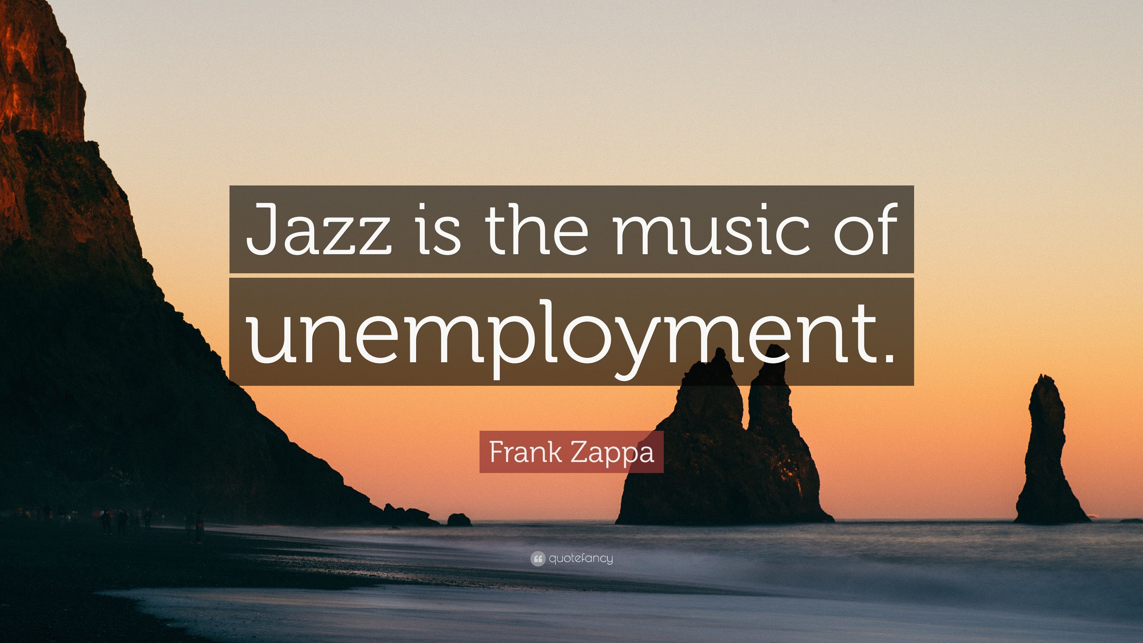 Frank Zappa Quote: “Jazz is the music of unemployment.” (7 wallpaper)