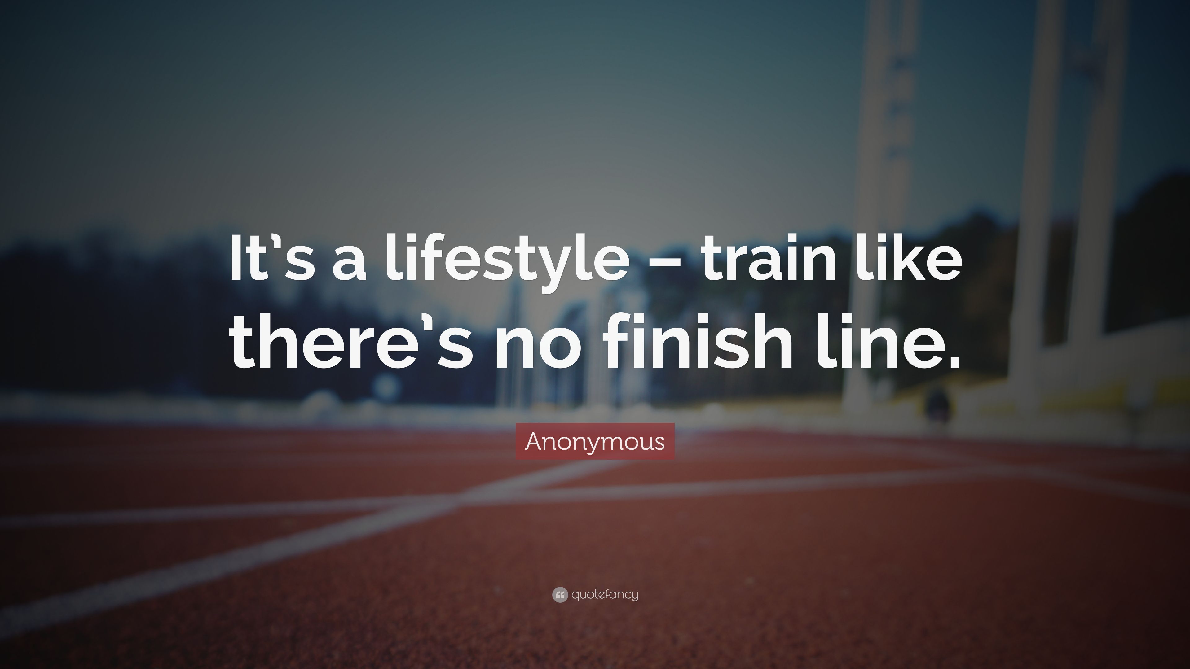 Anonymous Quote: “It's a lifestyle