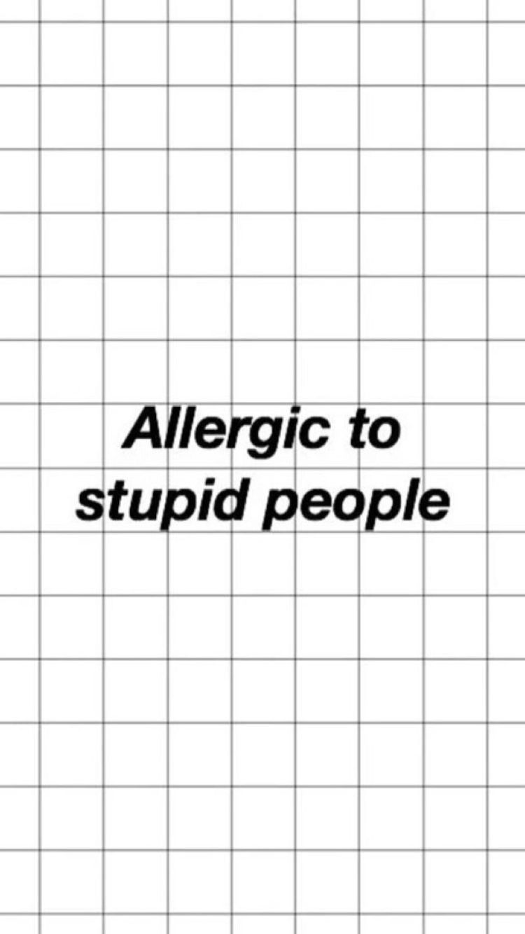 Allergic to stupid people. Funny iphone wallpaper, Mood wallpaper, Words wallpaper