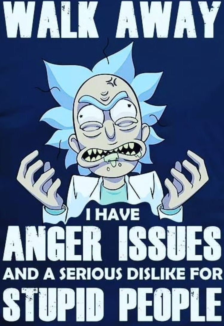 Walk Away I Have Anger Issues And A Serious Dislike For Stupid People Rick And Morty Hood. Rick and morty quotes, Rick and morty poster, Rick and morty characters