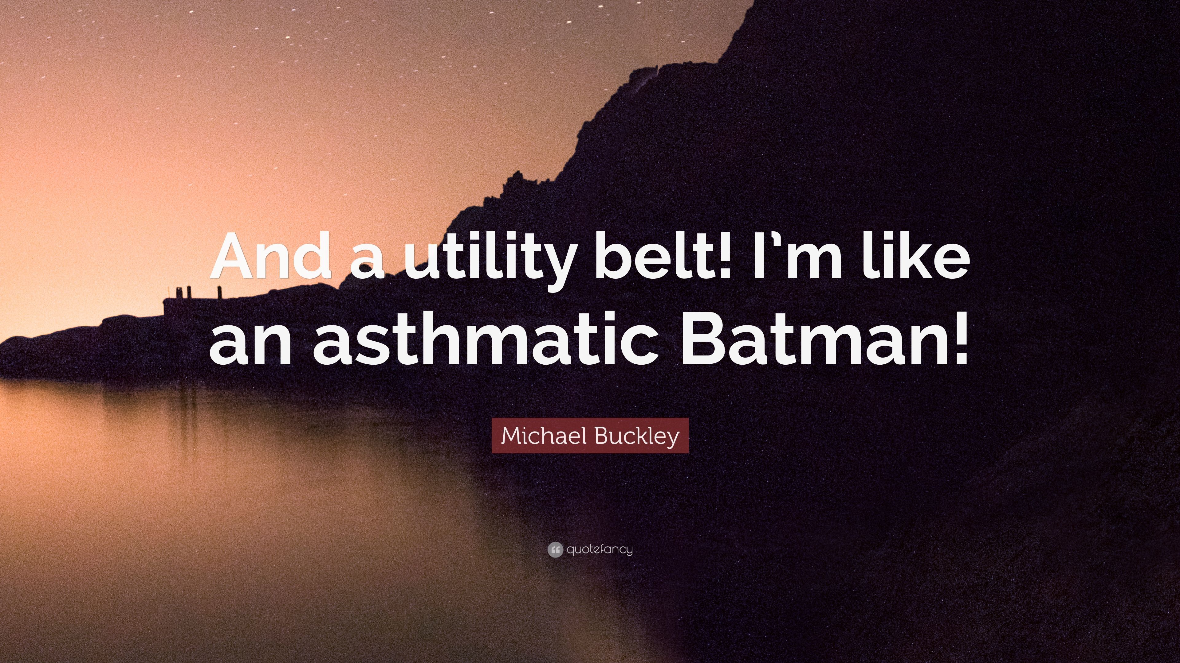 Michael Buckley Quote: “And a utility belt! I'm like an asthmatic Batman!” (7 wallpaper)