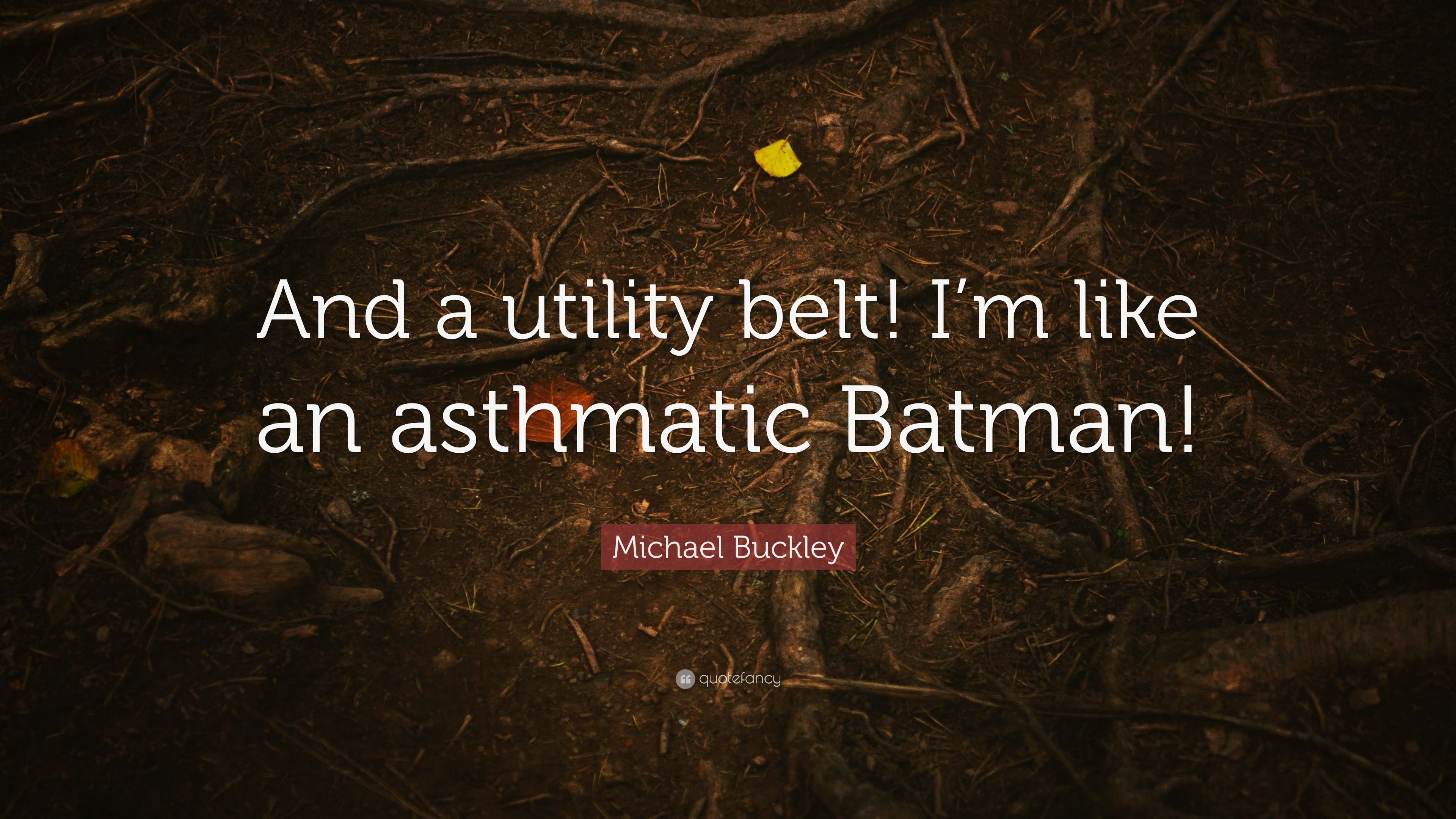 Michael Buckley Quote: “And a utility belt! I'm like an asthmatic Batman!” (7 wallpaper)
