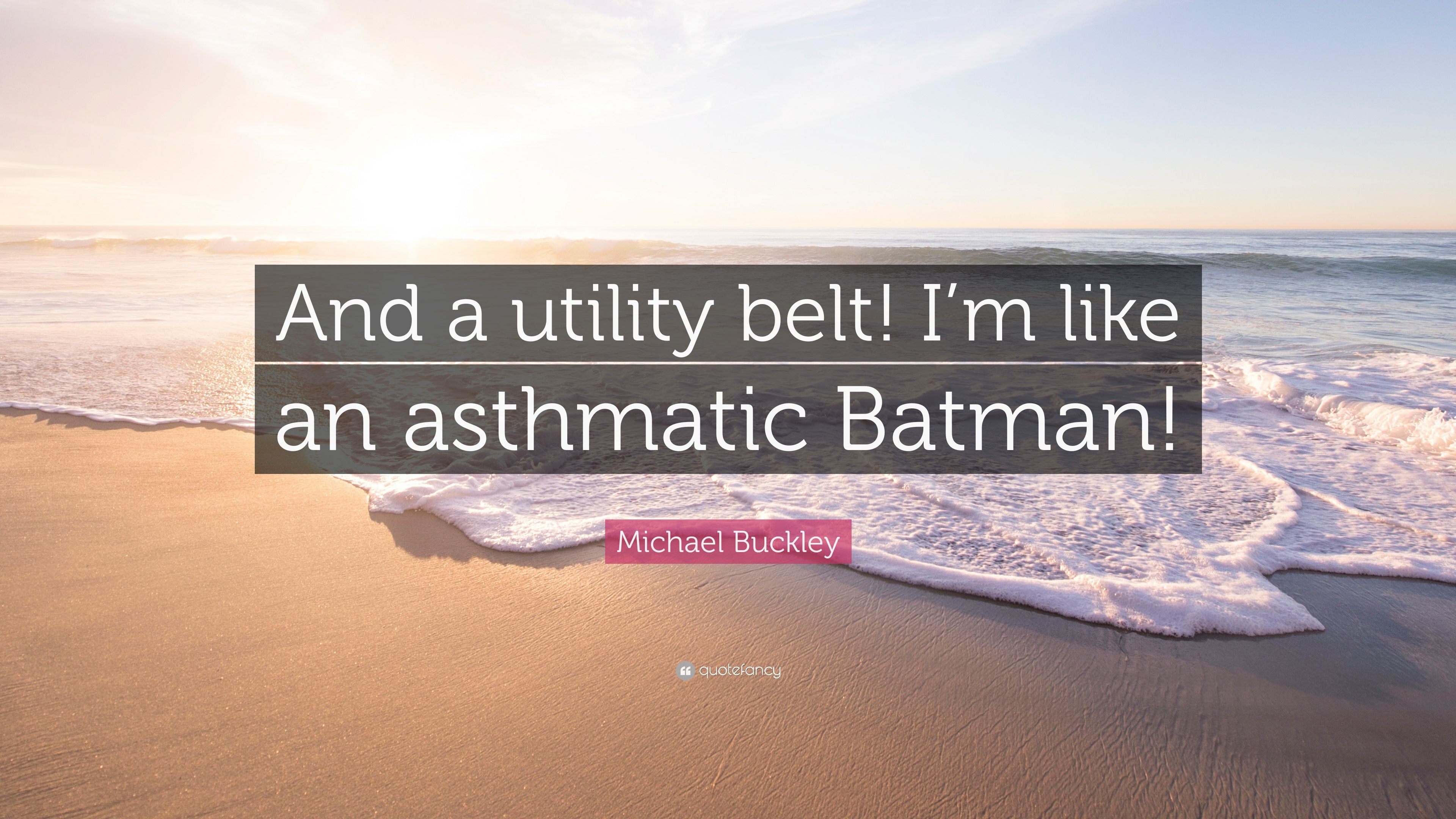 Michael Buckley Quote: “And a utility belt! I'm like an asthmatic Batman!” (7 wallpaper)
