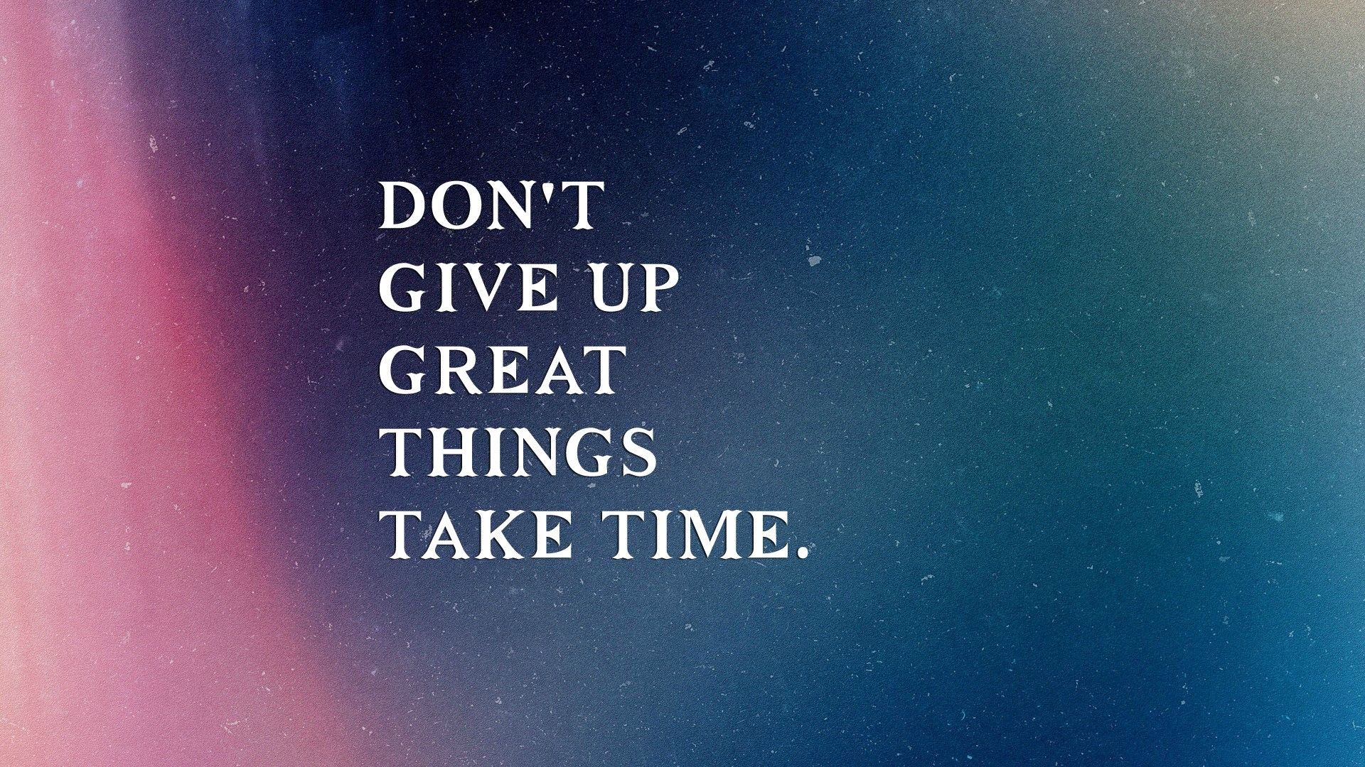 Best Motivational Wallpaper With Inspiring Quotes Give Up Great Things Take Time