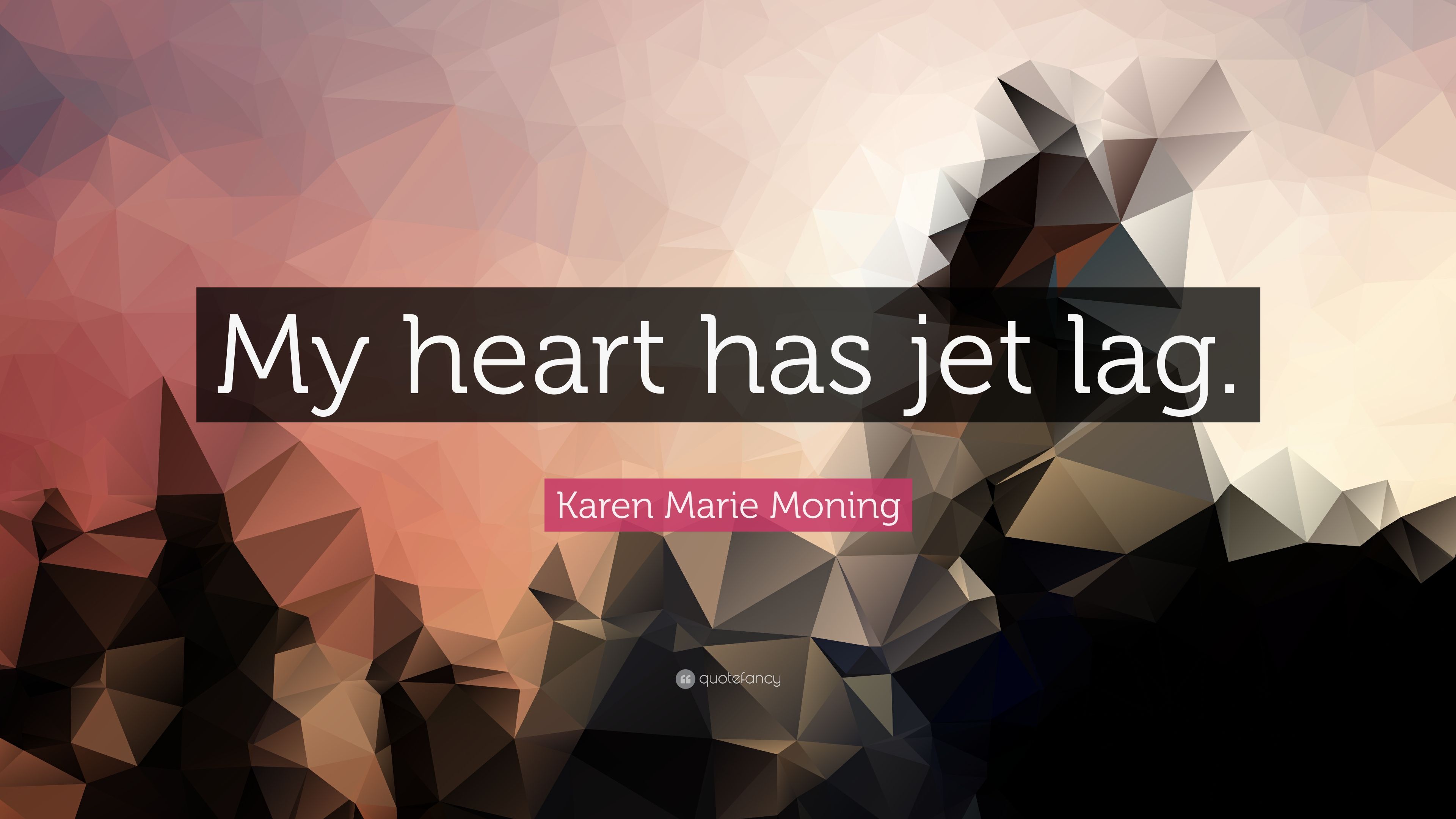 Karen Marie Moning Quote: “My heart has jet lag.” (7 wallpaper)