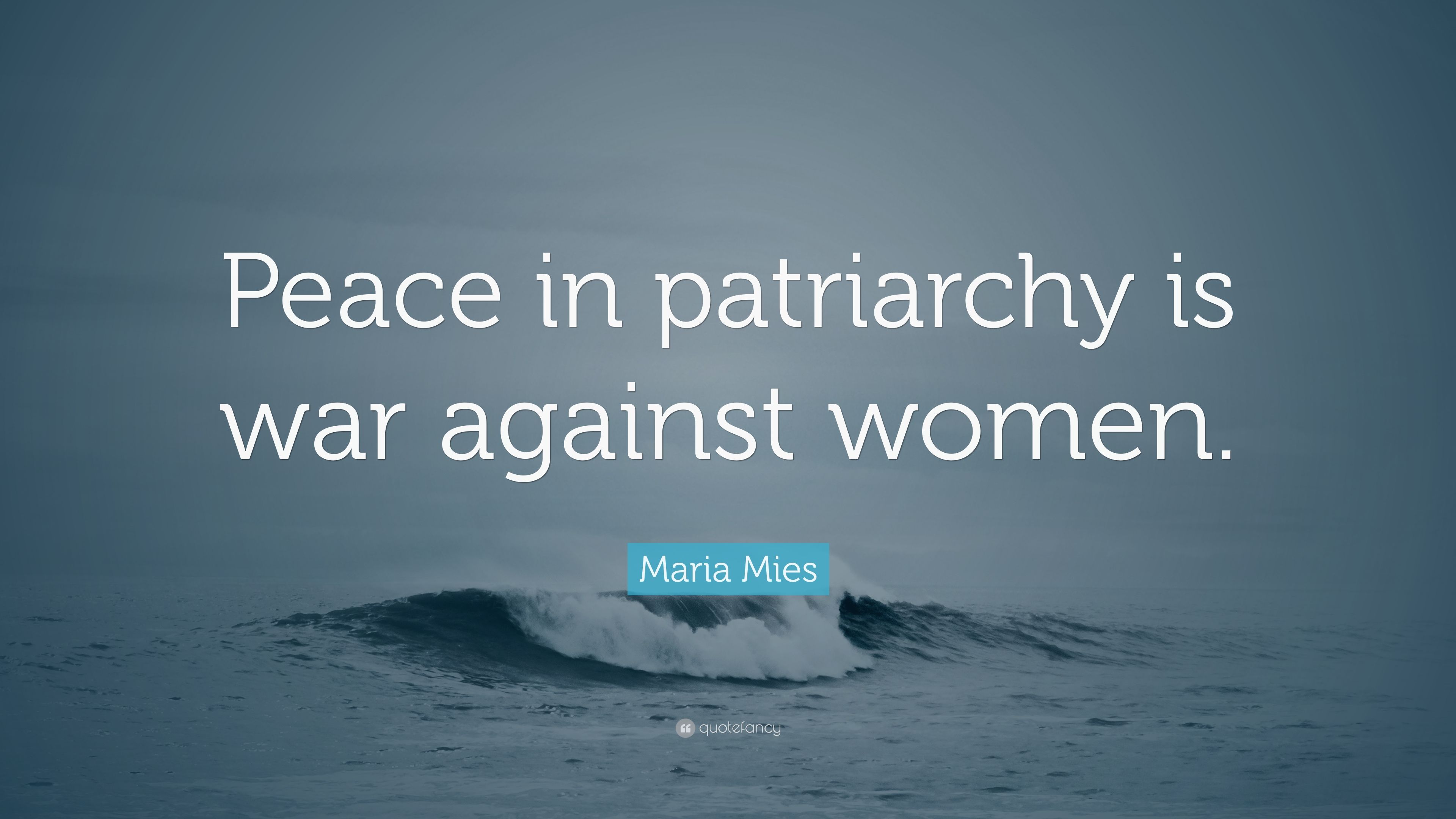 Maria Mies Quote: “Peace in patriarchy is war against women.” (7 wallpaper)