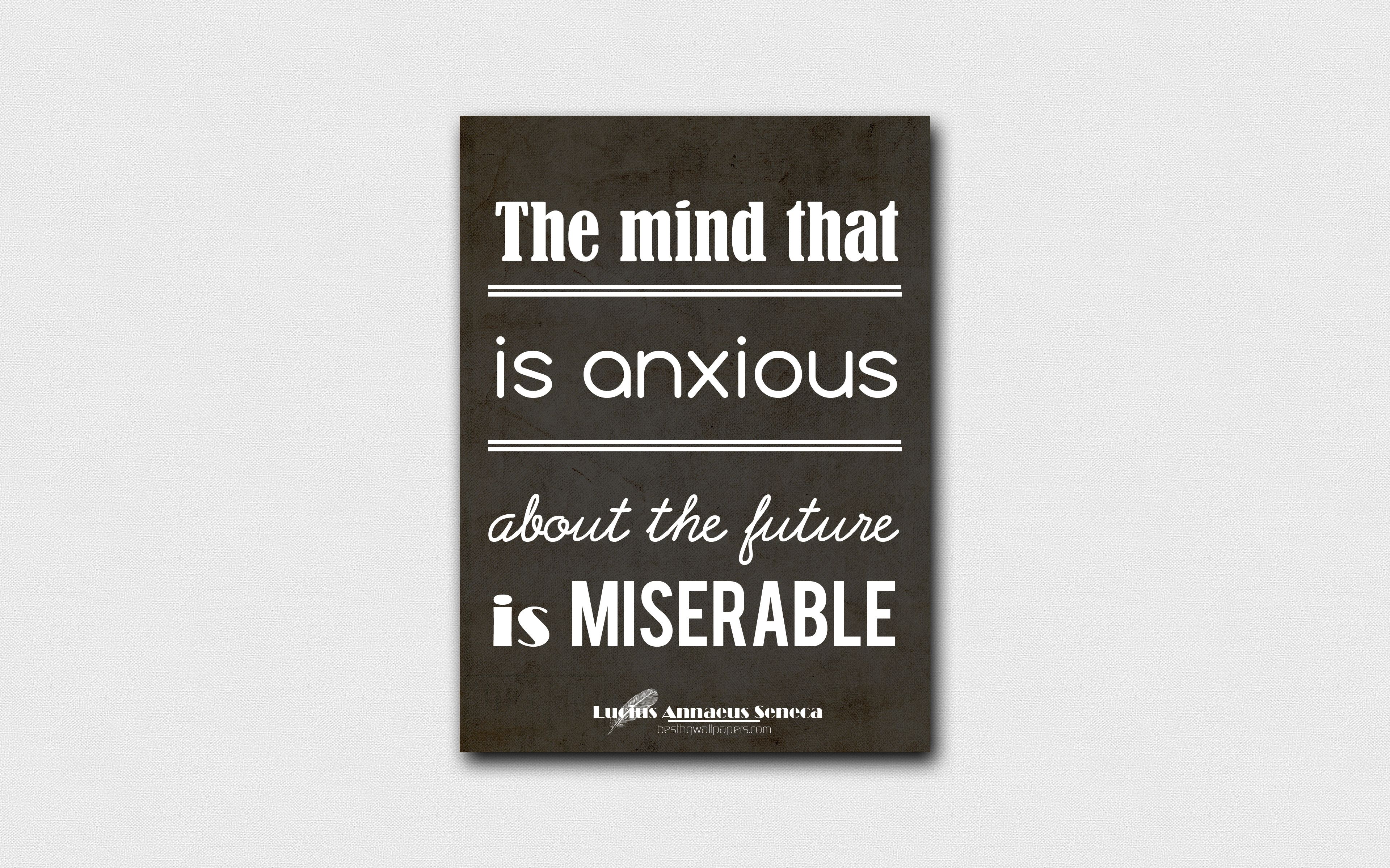Download wallpaper 4k, The mind that is anxious about the future is miserable, quotes about mind, Lucius Annaeus Seneca, black paper, popular quotes, inspiration, Lucius Annaeus Seneca quotes for desktop with resolution