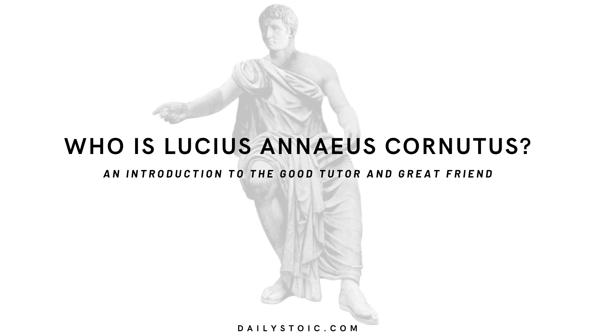 Who Is Lucius Annaeus Cornutus? An Introduction To The Good Tutor And Great Friend