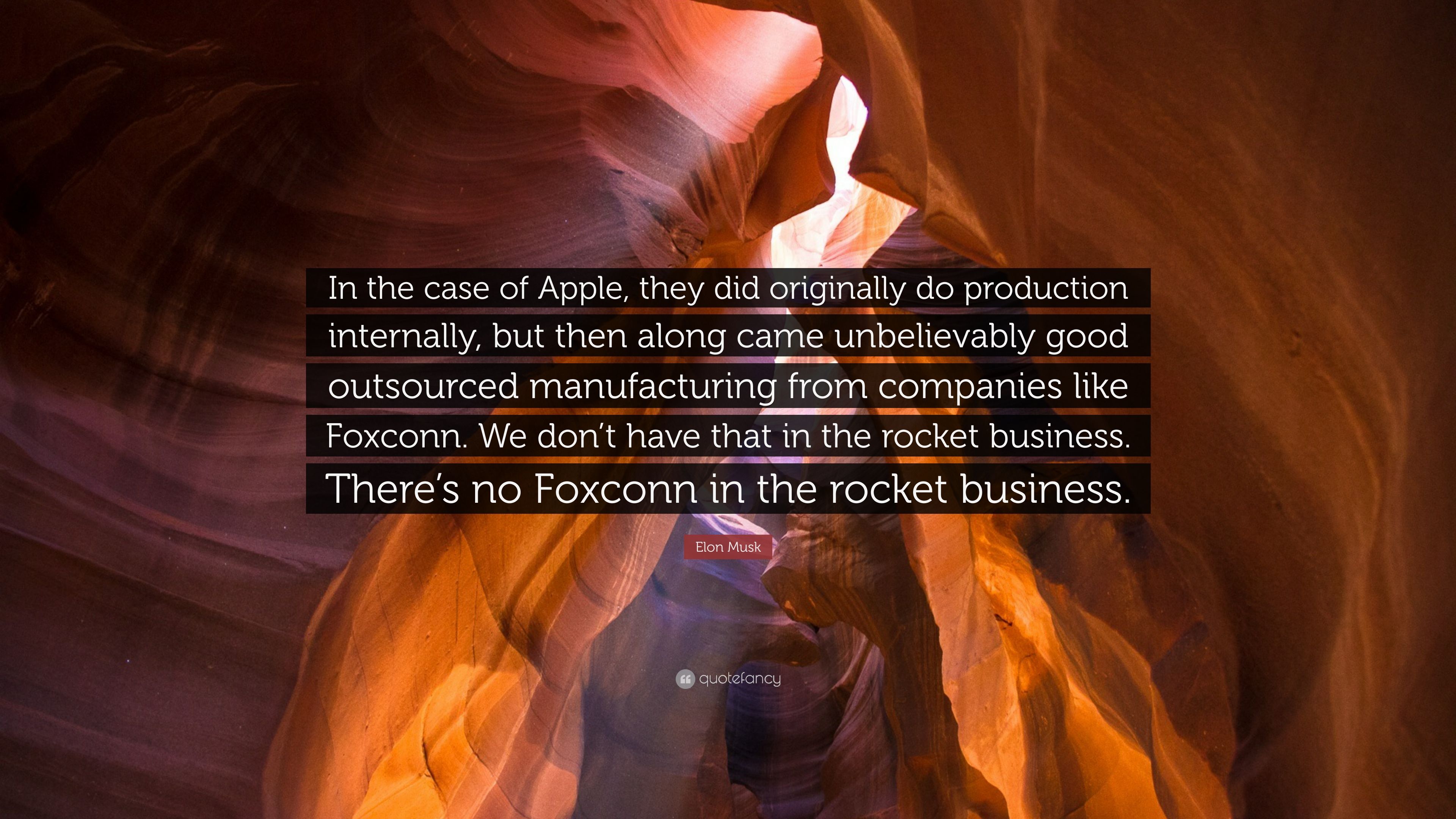Elon Musk Quote: “In the case of Apple, they did originally do production internally, but then along came unbelievably good outsourced man.” (7 wallpaper)