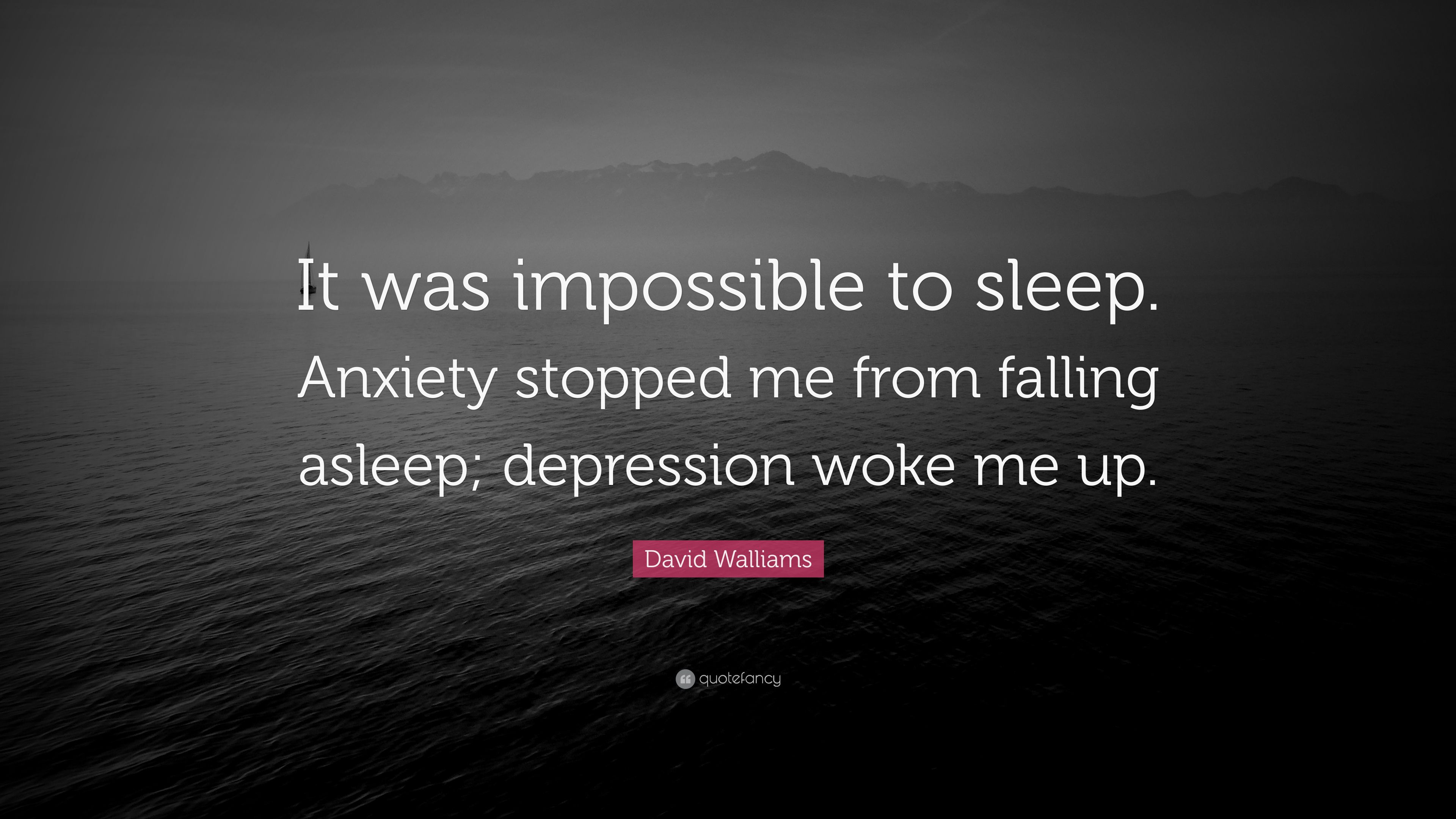 David Walliams Quote: “It was impossible to sleep. Anxiety stopped me from falling asleep; depression woke me up.” (7 wallpaper)