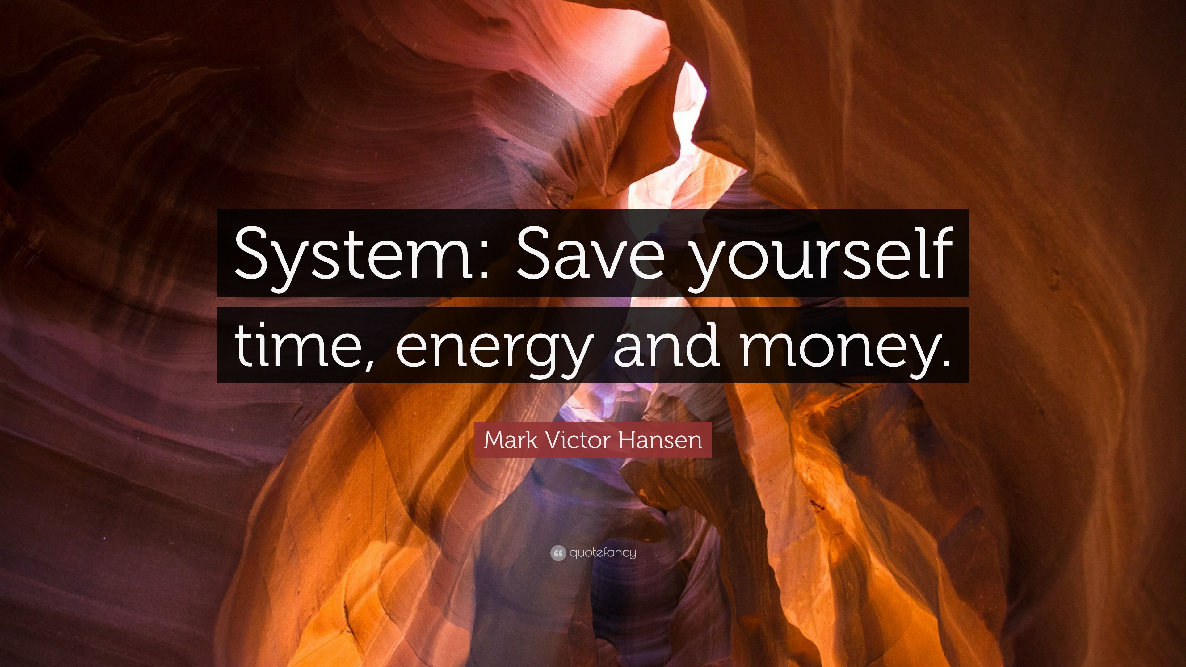 Mark Victor Hansen Quote: “System: Save yourself time, energy and money.” (9 wallpaper)