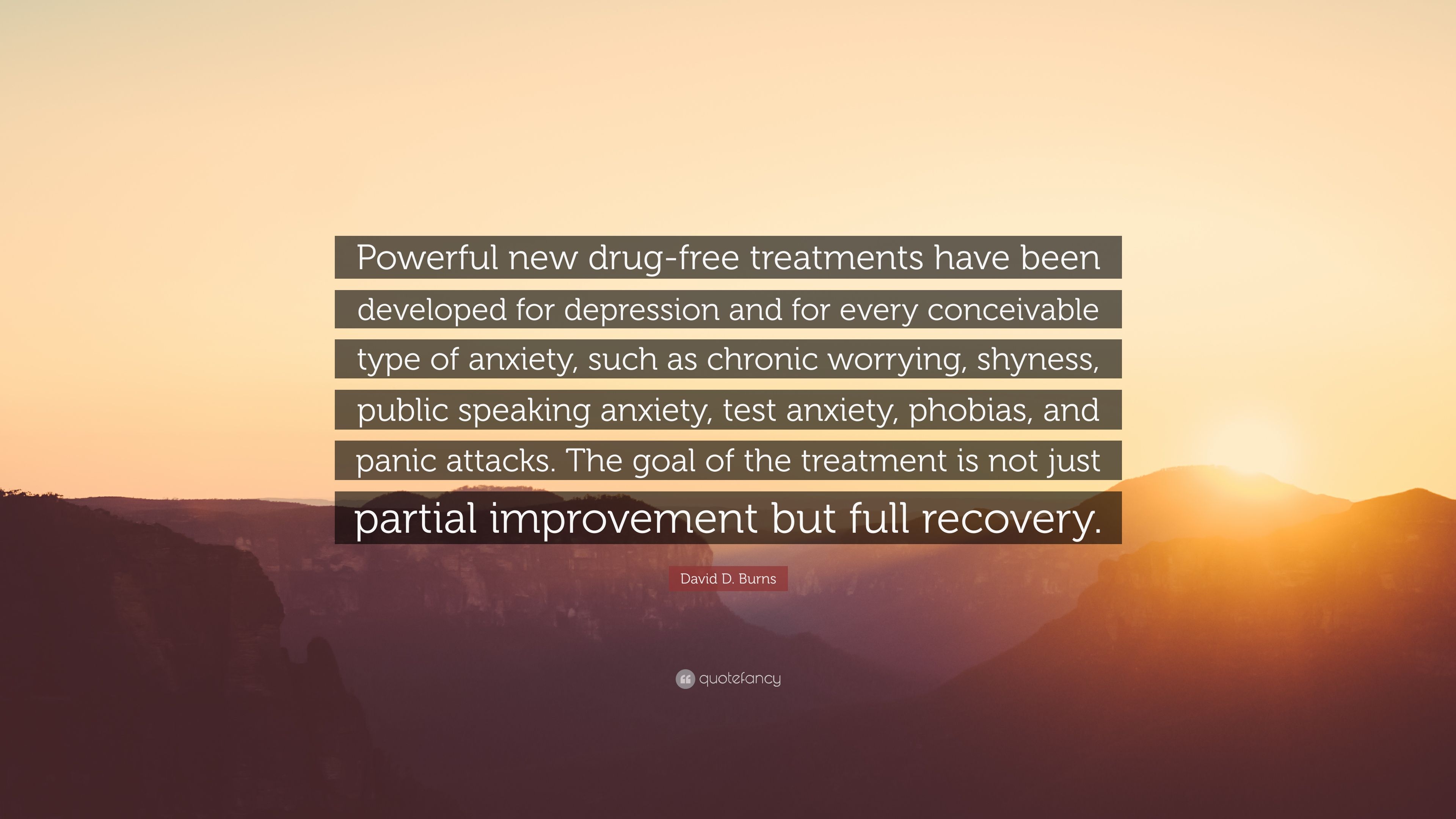 David D. Burns Quote: “Powerful New Drug Free Treatments Have Been Developed For Depression And For Every Conceivable Type Of Anxiety, Such As .” (7 Wallpaper)