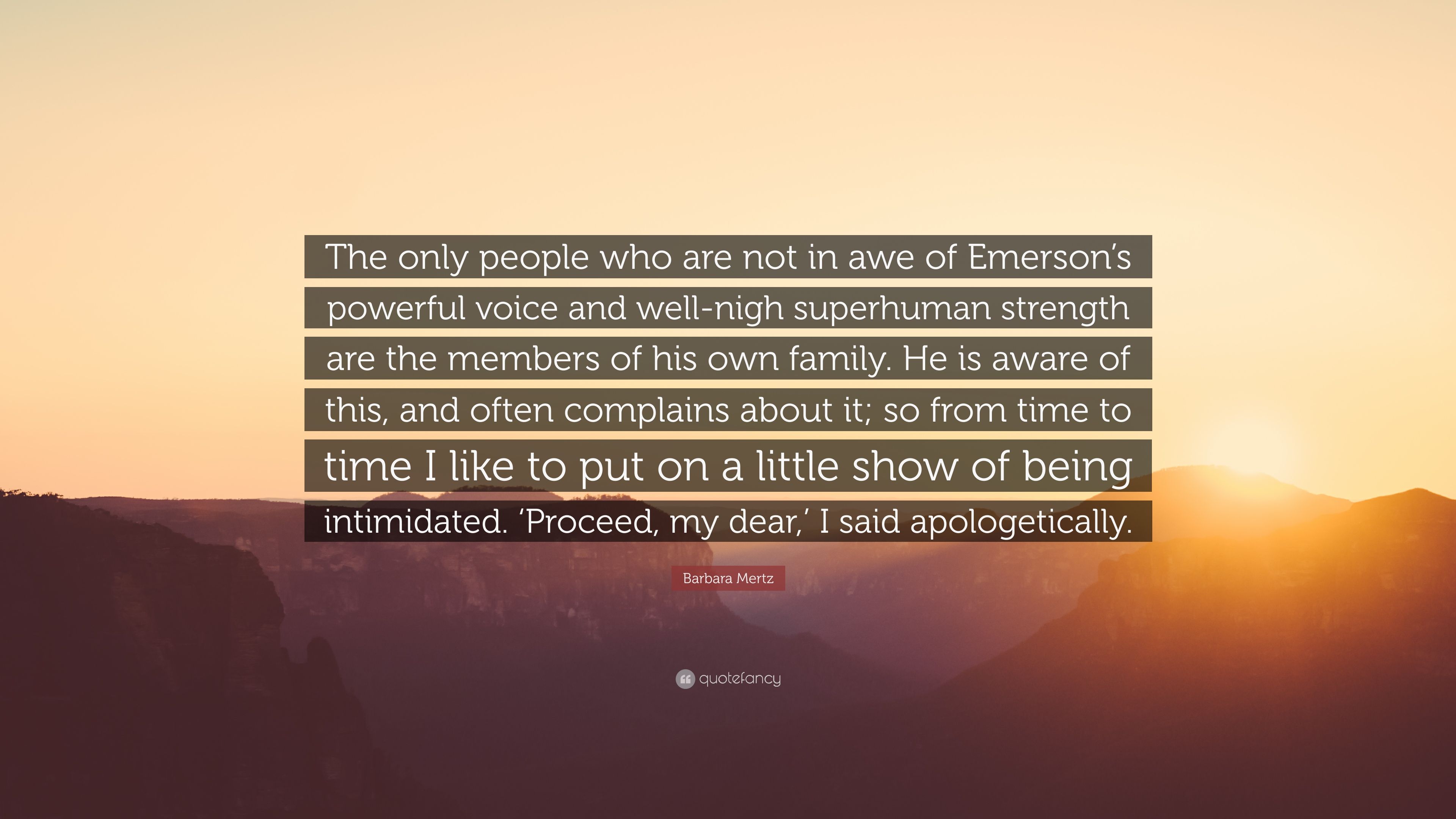Barbara Mertz Quote: “The Only People Who Are Not In Awe Of Emerson's Powerful Voice And Well Nigh Superhuman Strength Are The Members Of His .” (7 Wallpaper)