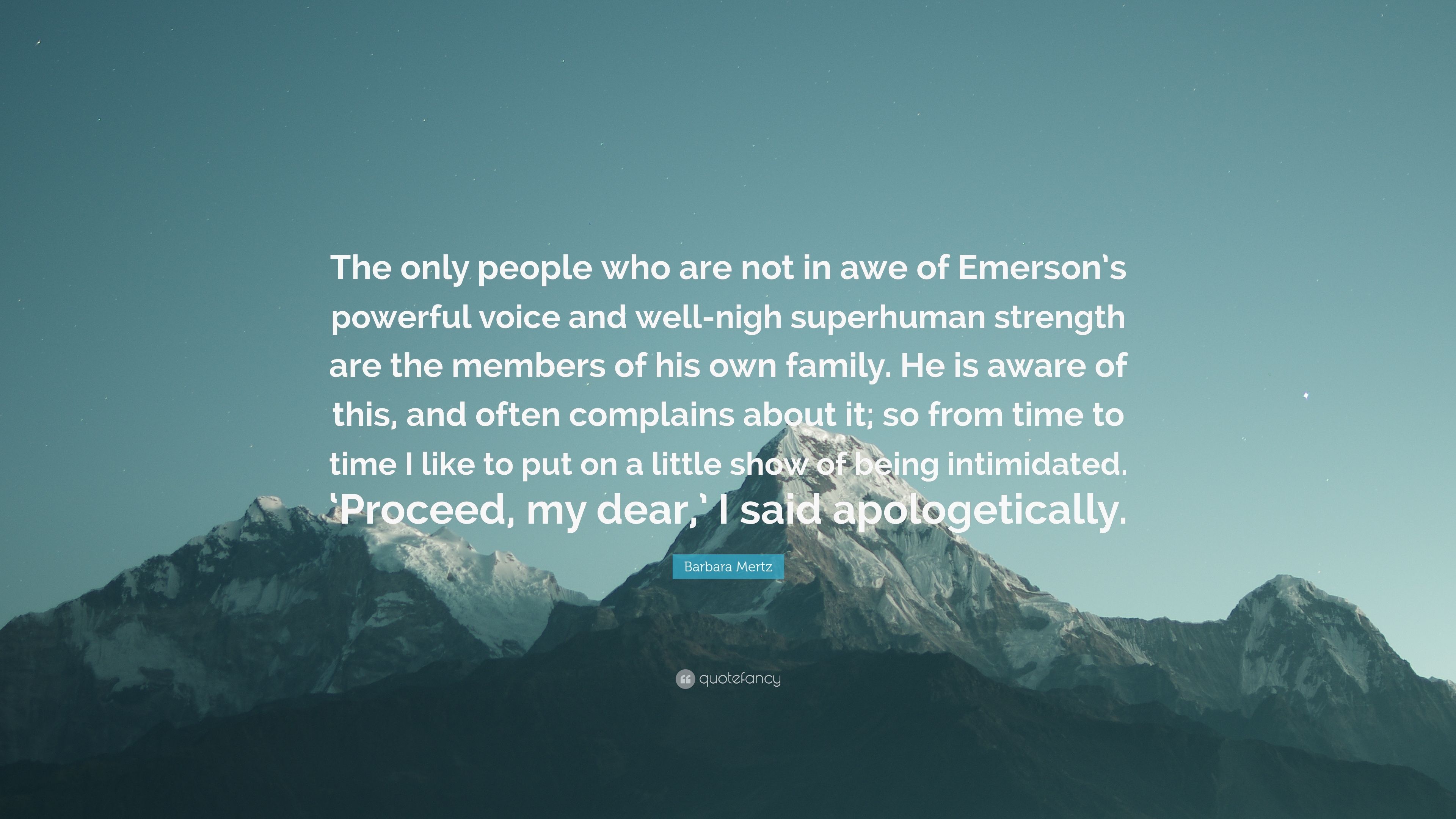 Barbara Mertz Quote: “The Only People Who Are Not In Awe Of Emerson's Powerful Voice And Well Nigh Superhuman Strength Are The Members Of His .” (7 Wallpaper)