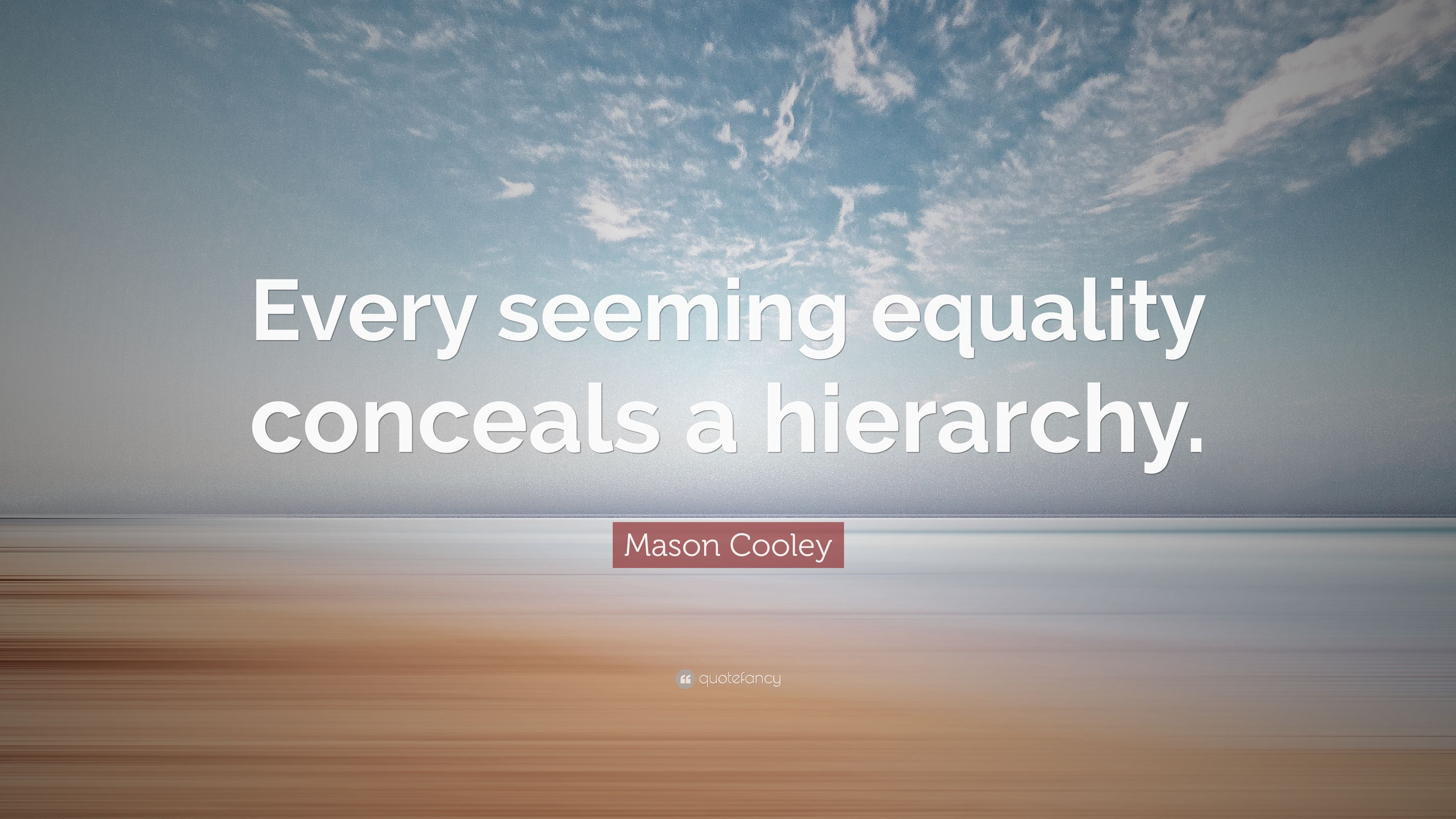 Mason Cooley Quote: “Every seeming equality conceals a hierarchy.” (10 wallpaper)