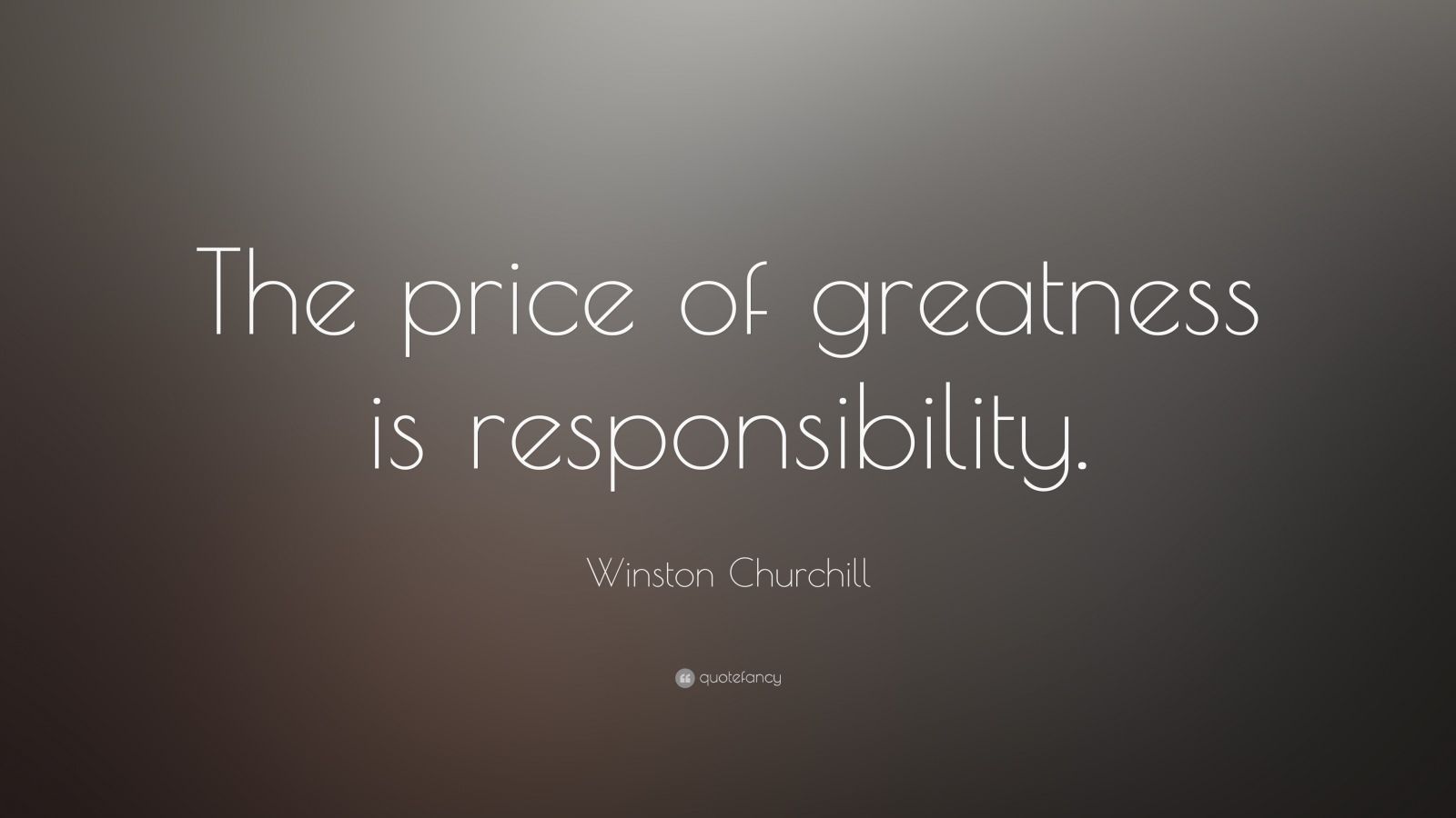 Free download The price of greatness is responsibility Winston [1600x900] for your Desktop, Mobile & Tablet. Explore Quotefancy Wallpaper. Quotefancy Wallpaper