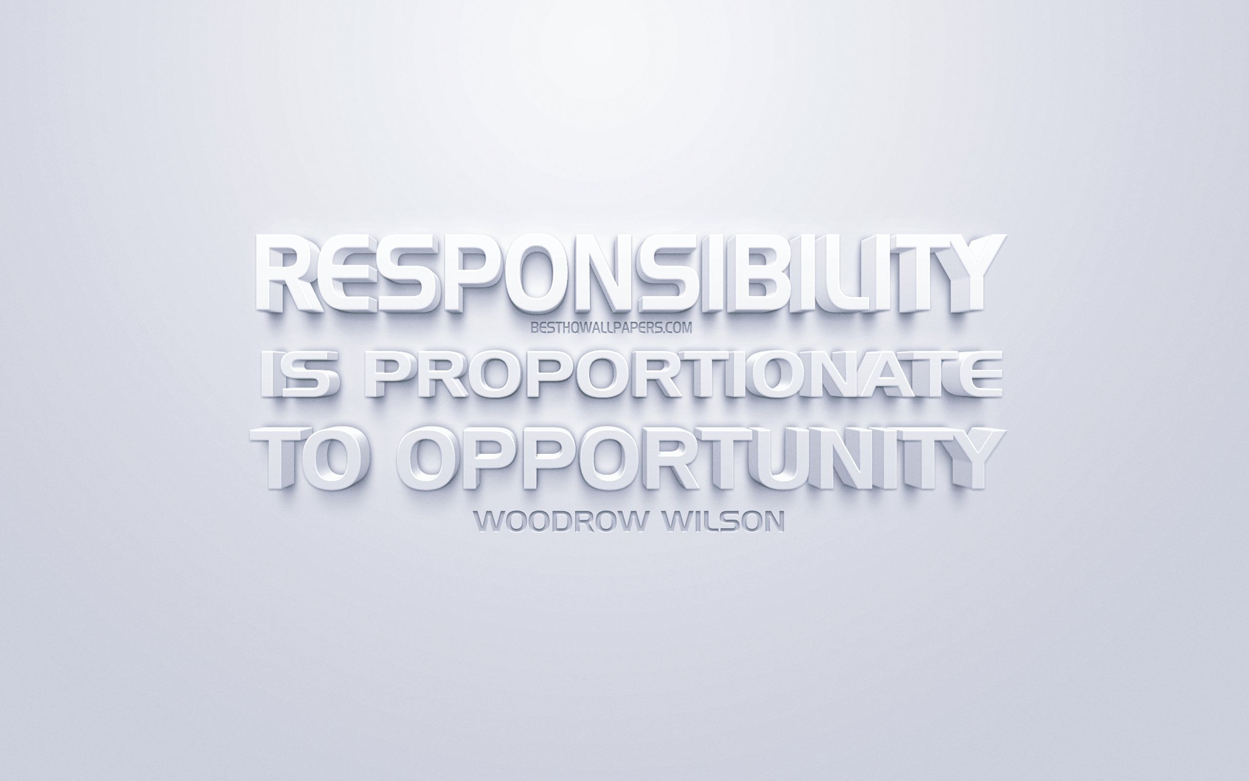 Download wallpaper Responsibility is proportionate to opportunity, Woodrow Wilson quotes, white quotes, quotes, inspiration, white background, motivation for desktop with resolution 2560x1600. High Quality HD picture wallpaper