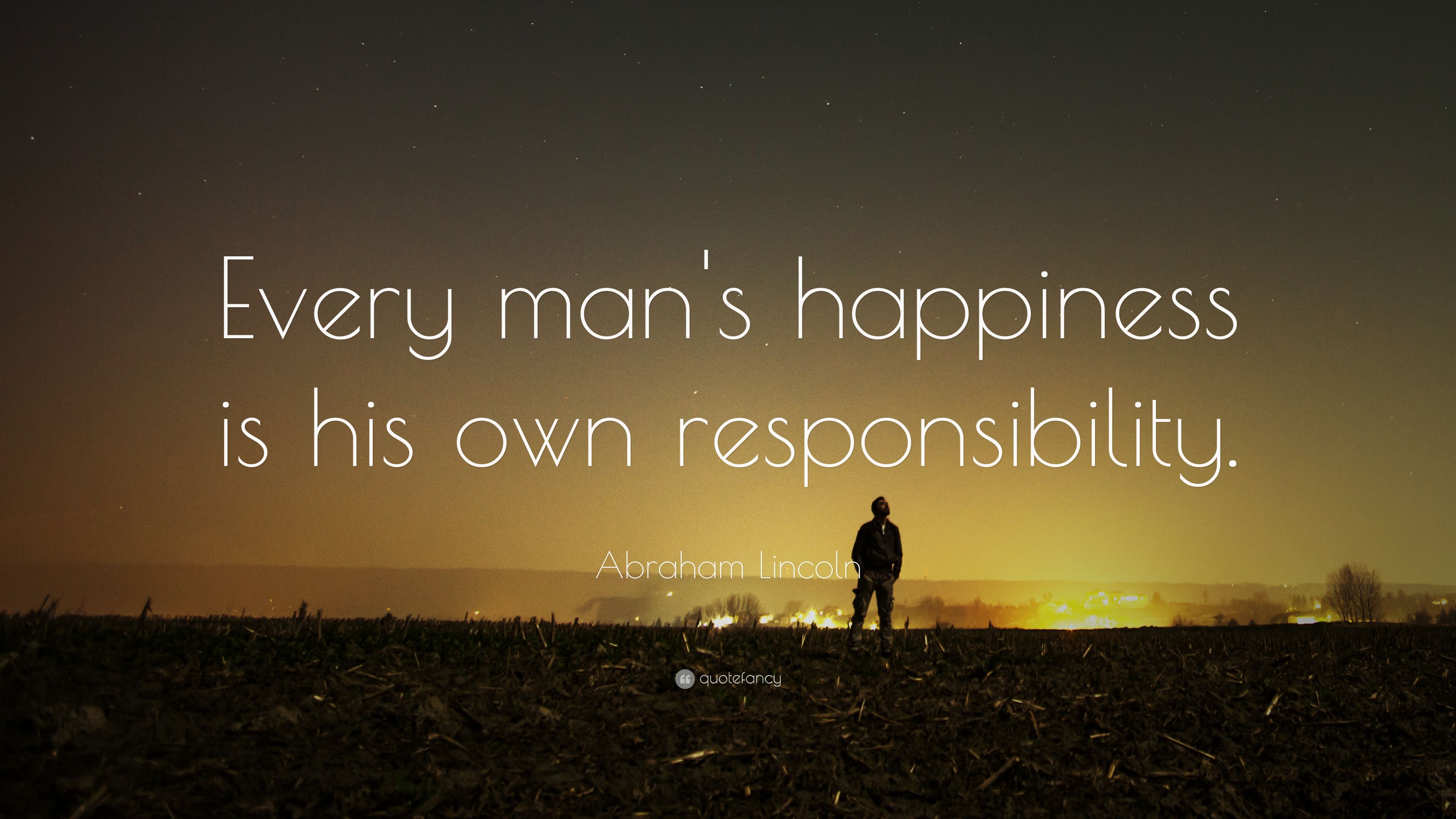 Abraham Lincoln Quote: “Every man's happiness is his own responsibility.” (21 wallpaper)