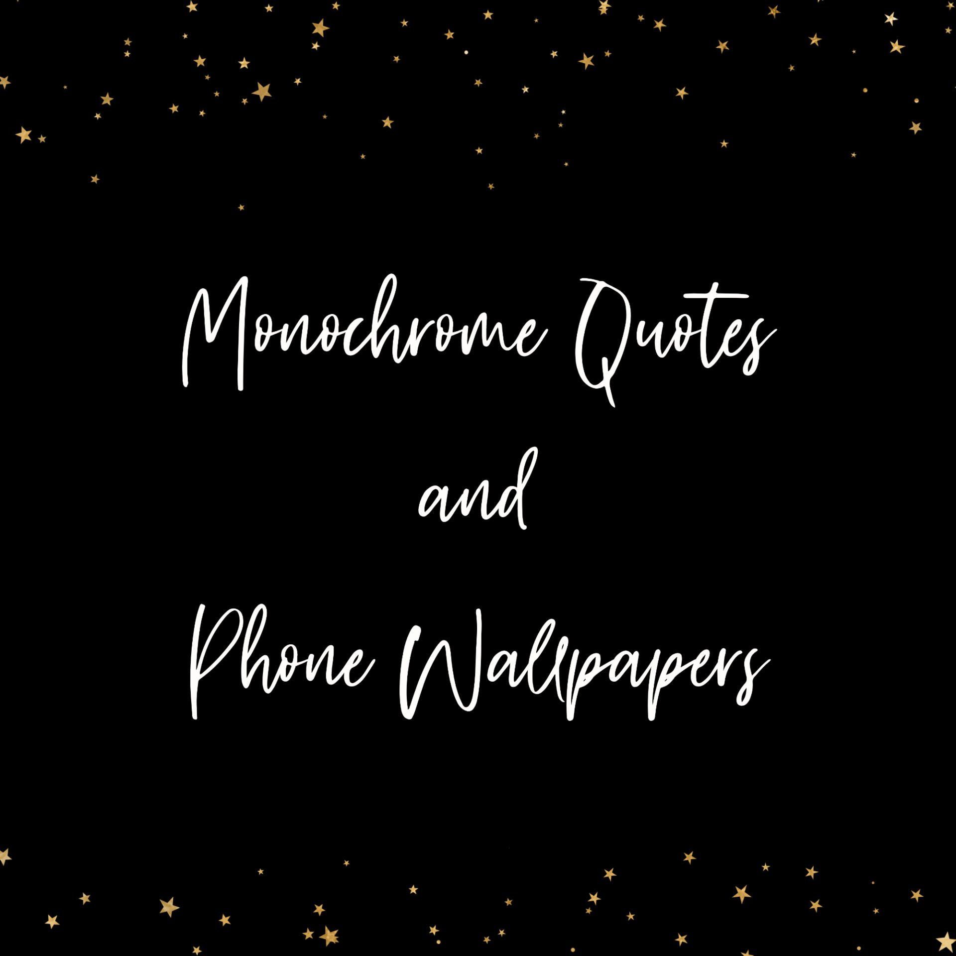 Free Monochrome Quotes, Phone Wallpaper and Background