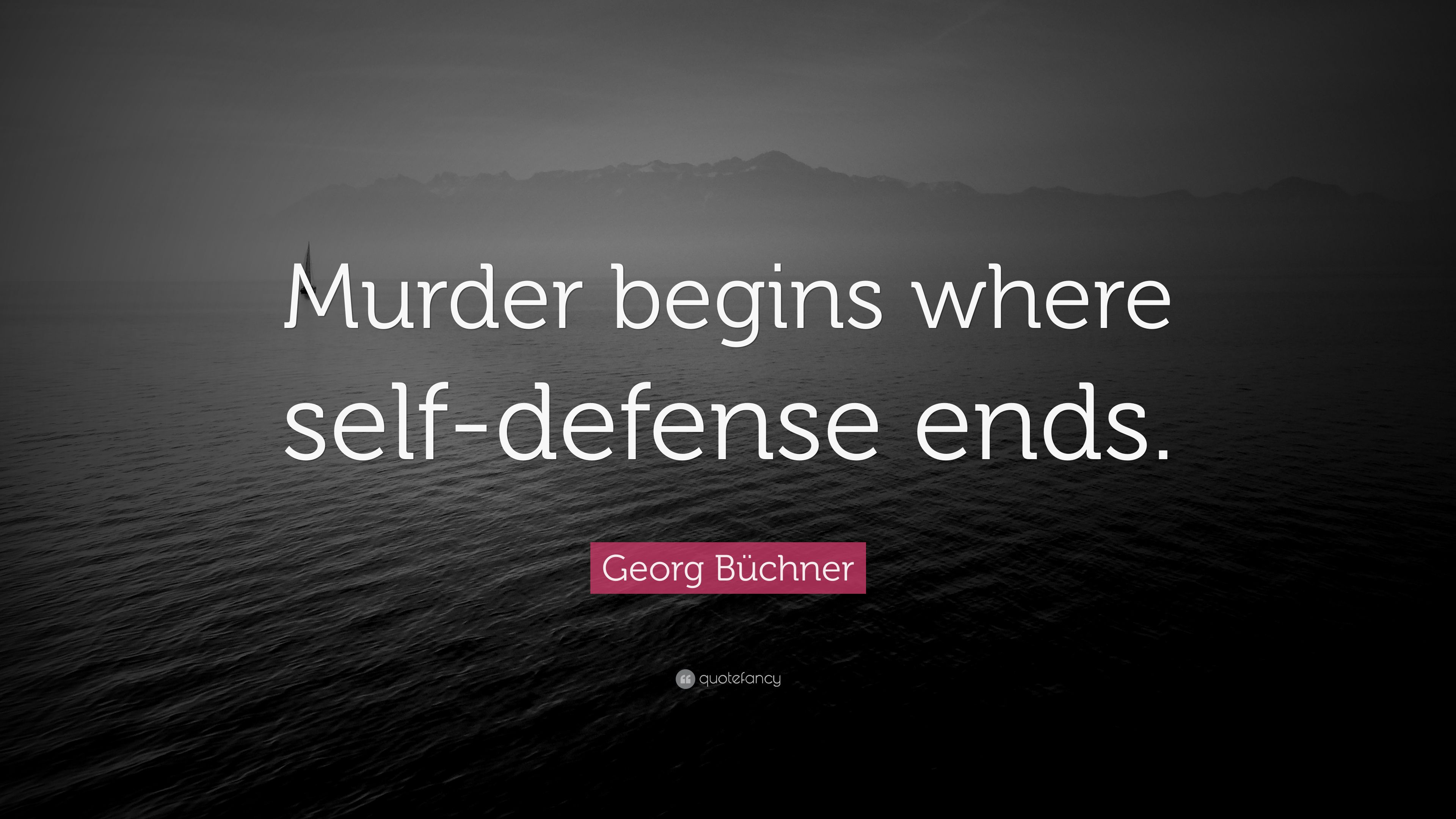 Georg Büchner Quote: “Murder Begins Where Self Defense Ends.” (7 Wallpaper)