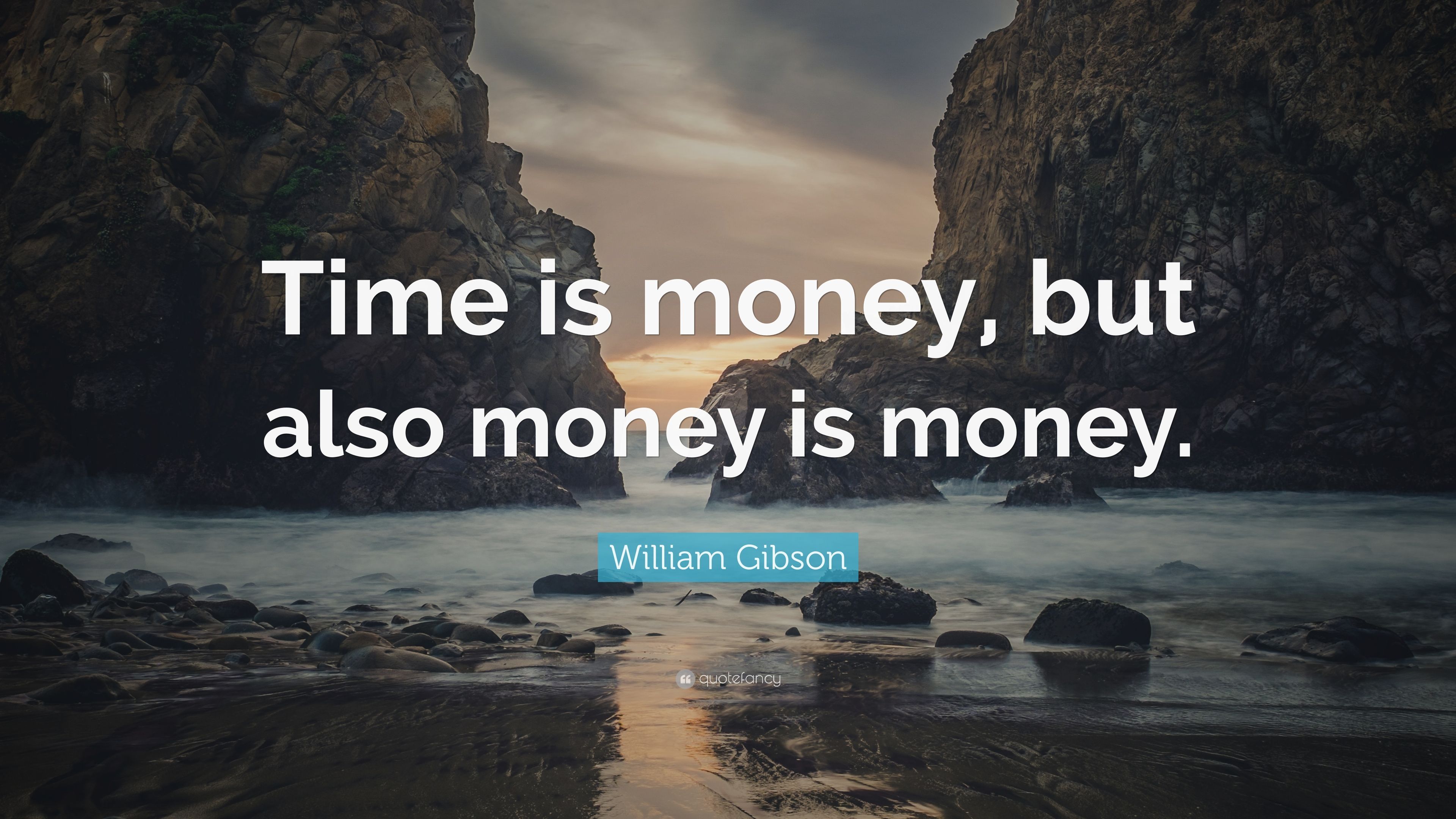 William Gibson Quote: “Time is money, but also money is money.” (6 wallpaper)